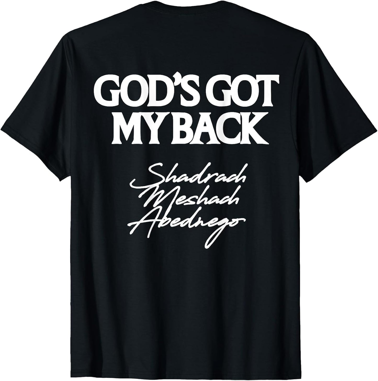 God's Got My Back Shadrach Meshach Abednego Funny (Back) T-Shirt