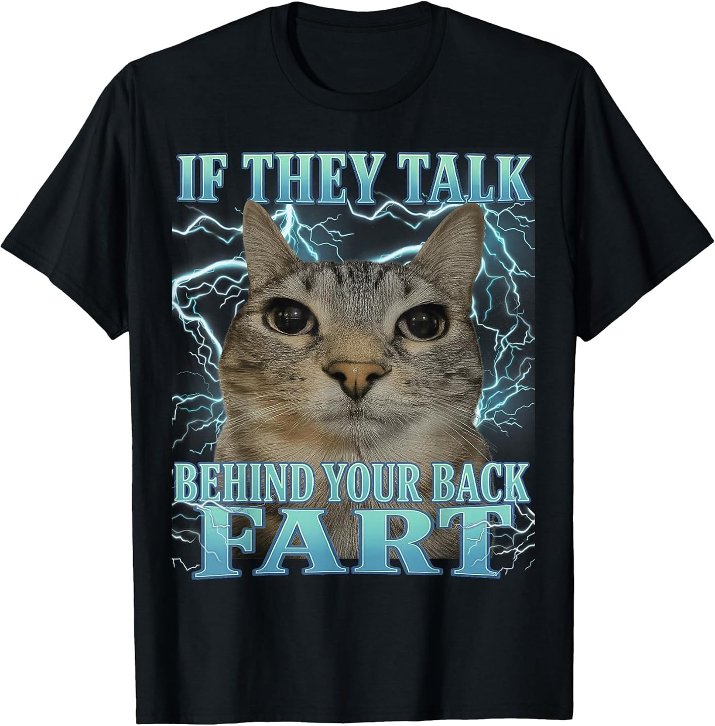 If They Talk Behind Your Back Fart Cat Meme Funny Men Women T-Shirt