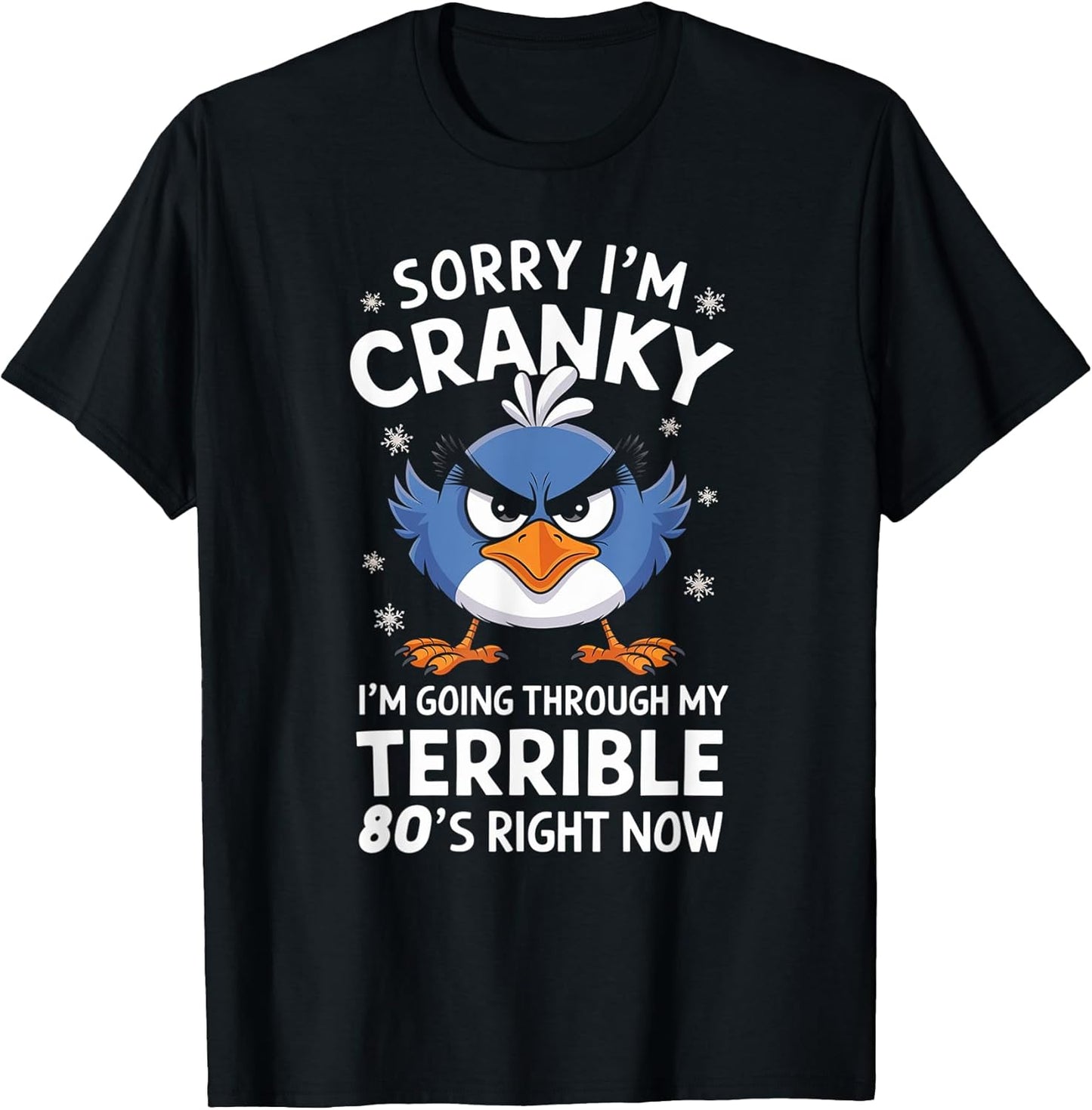 Sorry I'm Cranky I'm Going Through My Terrible 80's Now T-Shirt