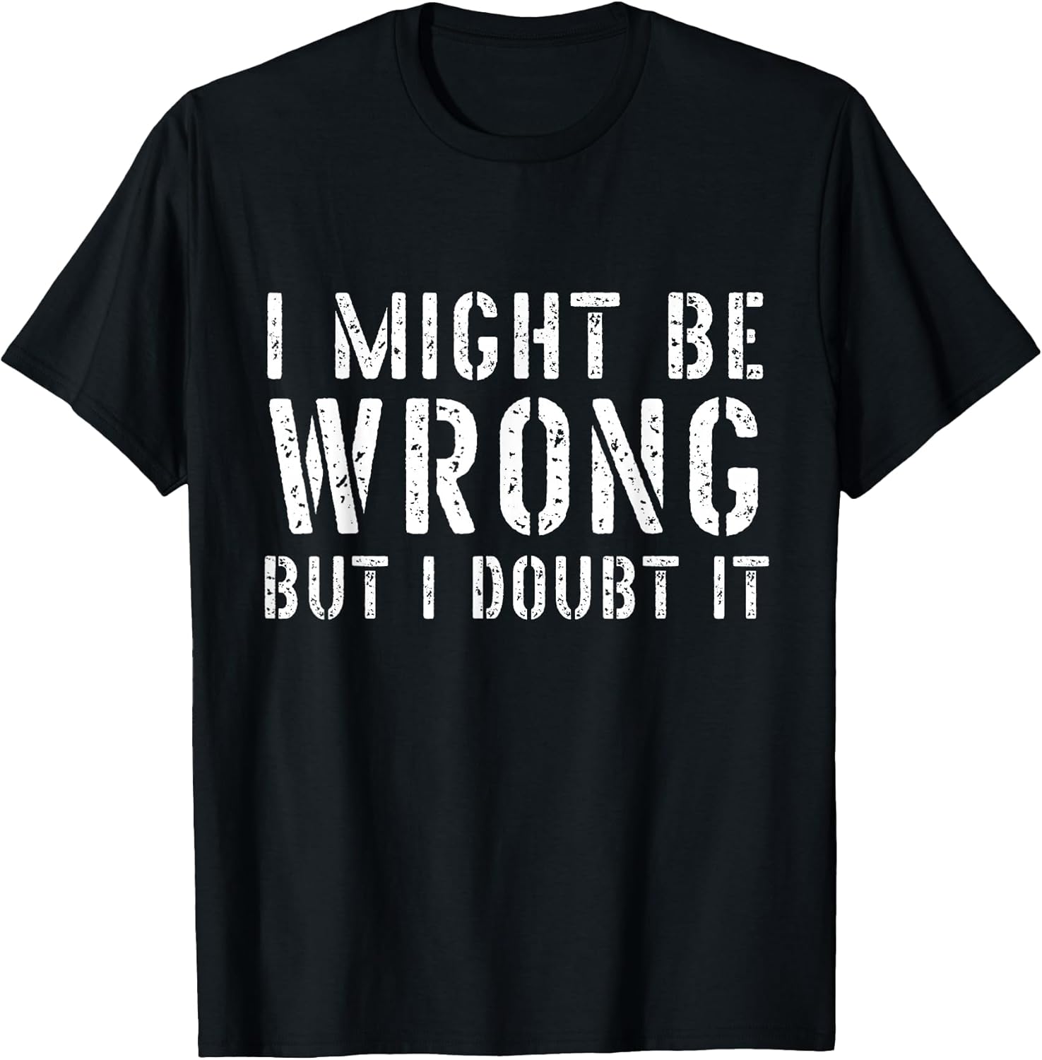Sarcastic Tshirts for Men I May Be Wrong But I Doubt It T-Shirt