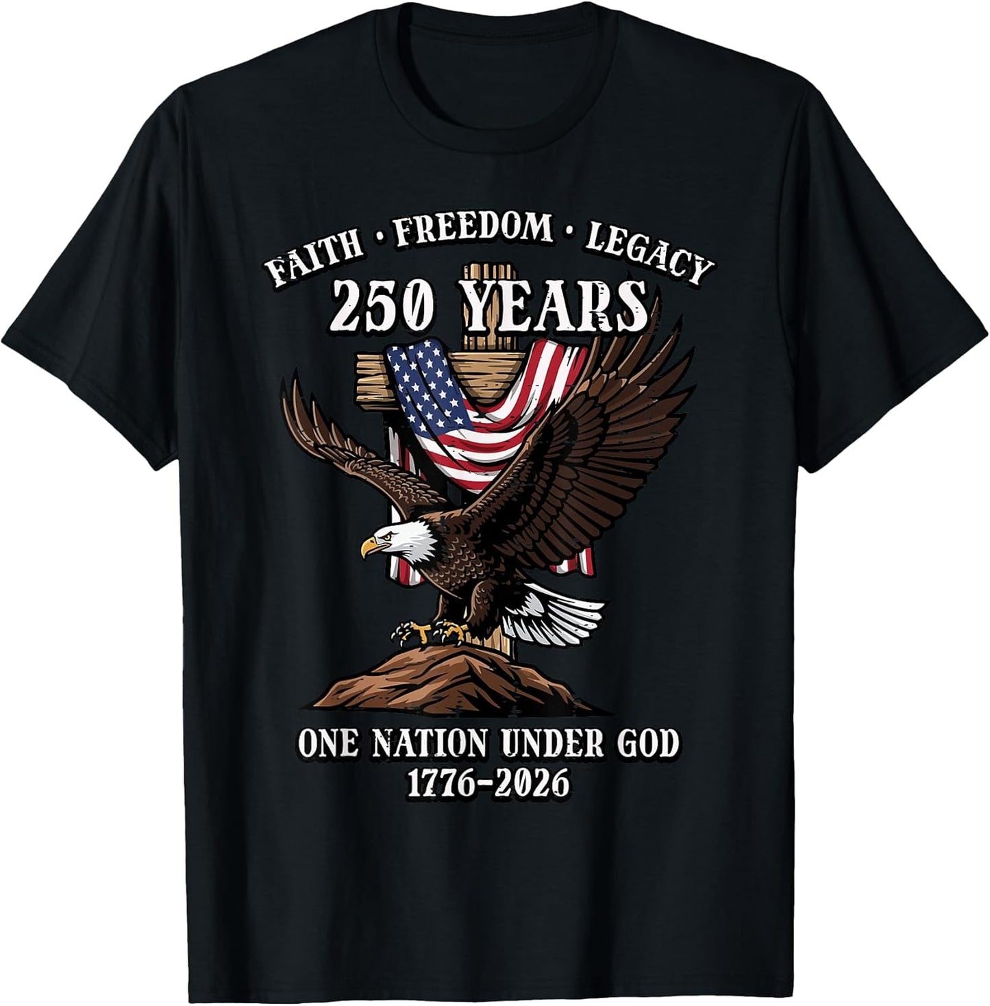 250 Years Faith Freedom Legacy Eagle 250th Anniversary USA T-Shirt