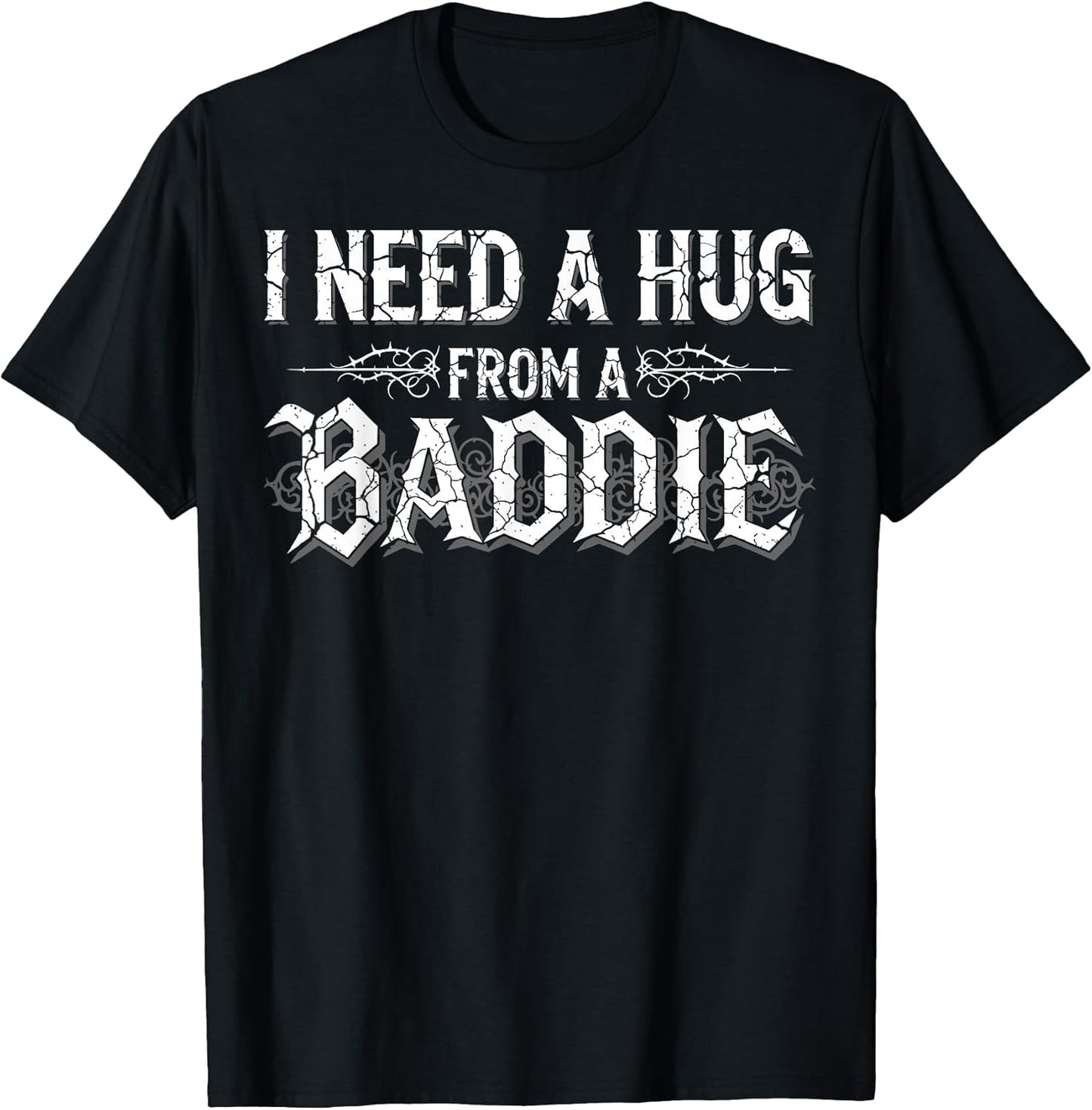 I Need A Hug from A Baddie Funny Retro Vintage Quote T-Shirt