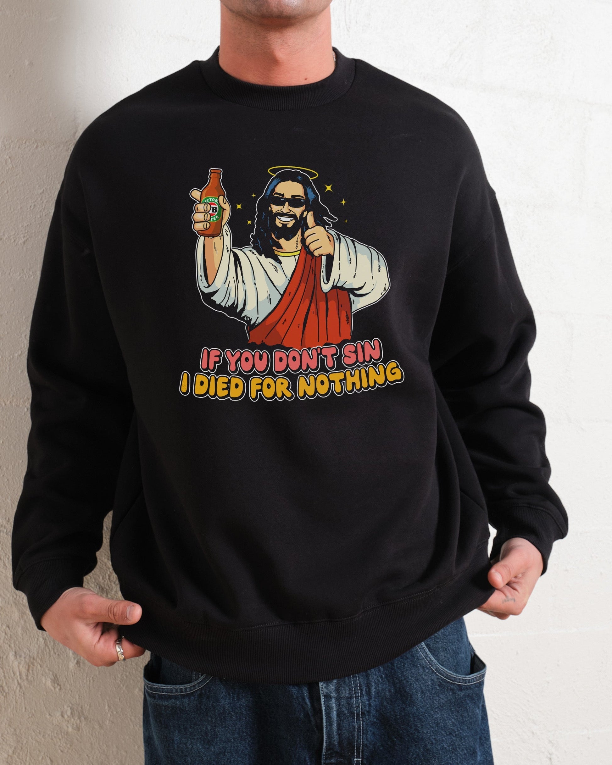 If You Don't Sin I Died for Nothing Sweatshirt