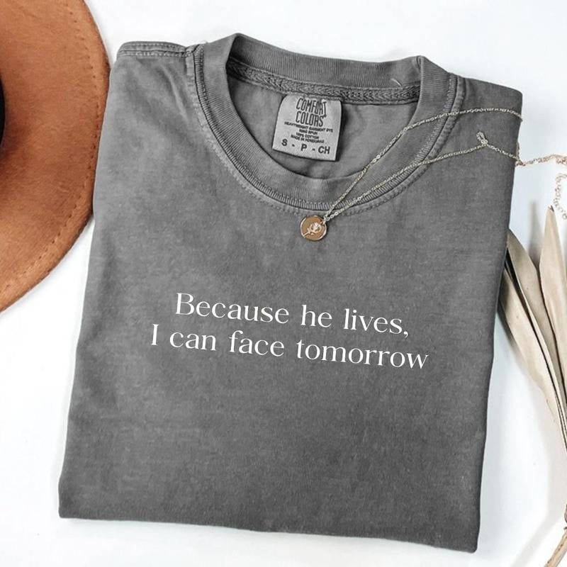 Comfort Colors Because He Lives I Can Face Tomorrow T-Shirt, He Lives Easter Shirt, Religious He Is Risen Resurrection Cross Tee