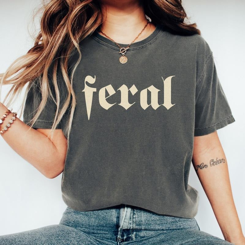 Comfort Colors Feral T-Shirt, Funny Shirt, Funny Quote Tee, Feral Era, Cowgirl T-Shirt, Sarcastic Tee, Gothic Style Tee, Gift Ideas