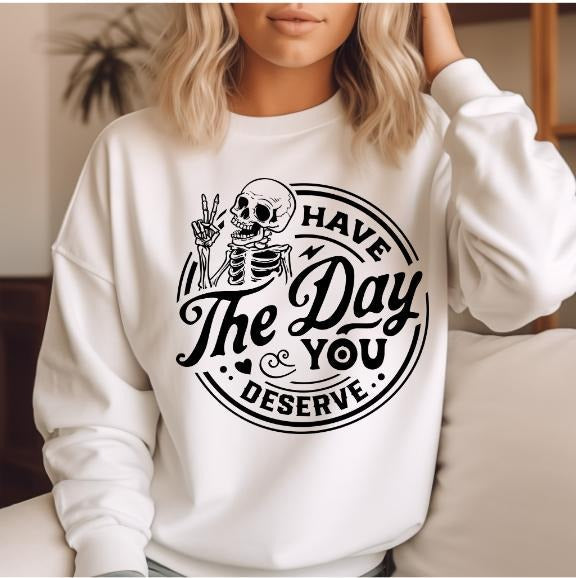 Have the day you deserve Front design Sweatshirt Casual Comfort