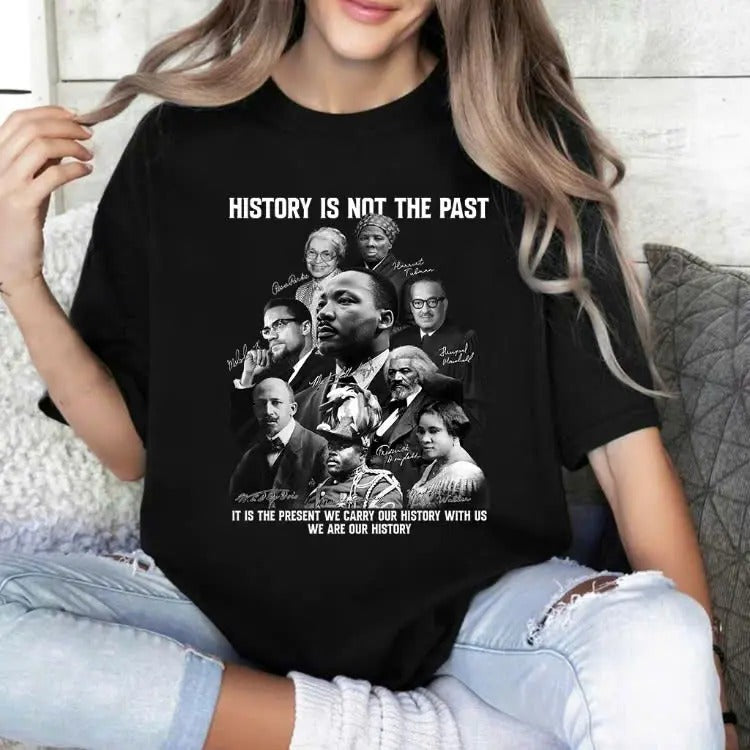 History is not the past T-shirt, Black History shirt, MLK sweaters, Hoodie Unisex