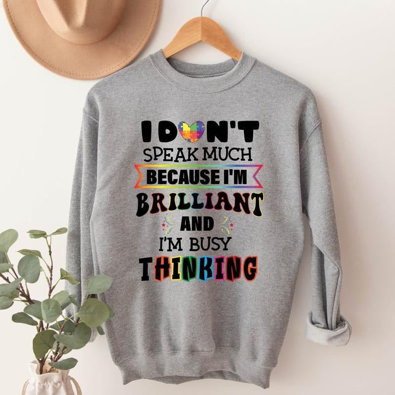 I Don't Speak Much Because I'm Brilliant Sweatshirt, I'm Busy Thinking Hoodie, Autism Sweatshirt, Support Gift Sweater, Unisex Kindness Gift Sweater.