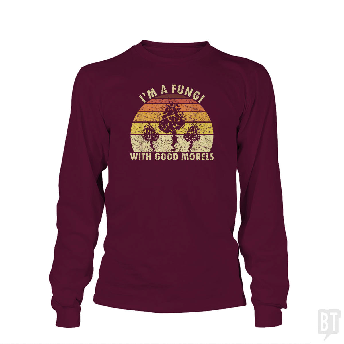I'm A Fungi With Good Morels Long Sleeve