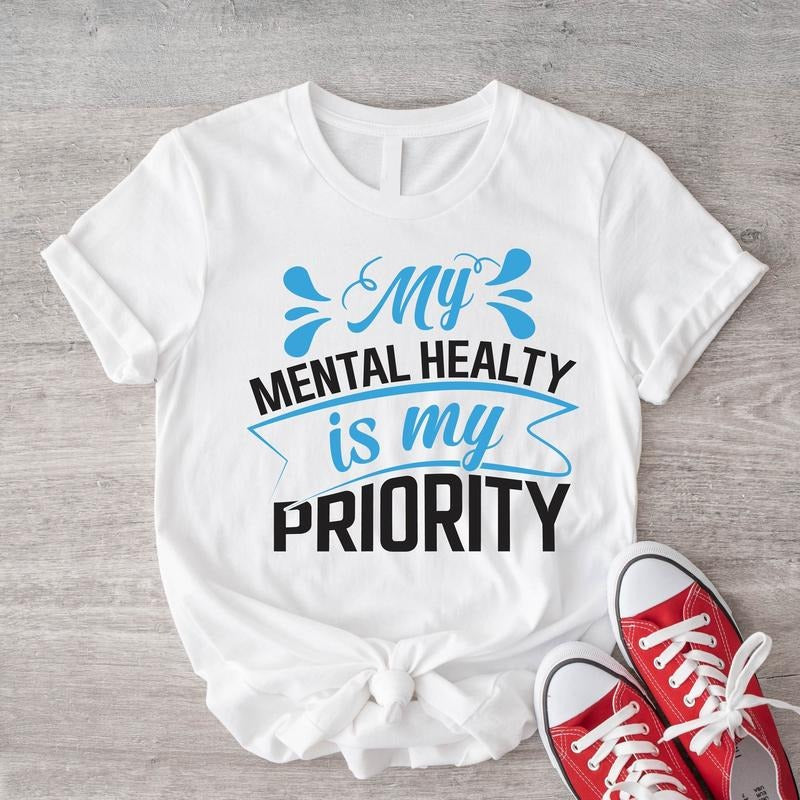 My Mental Health Is My Priority Shirt, Motivational T-Shirt, Self Love Gift Tee, Inspirational Short Sleeve, Therapist T-Shirt.