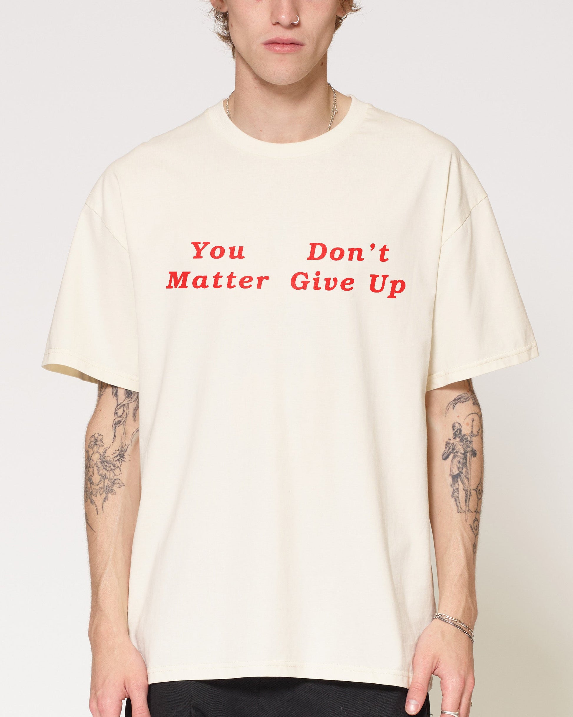 You Don’t Matter Give Up T-Shirt