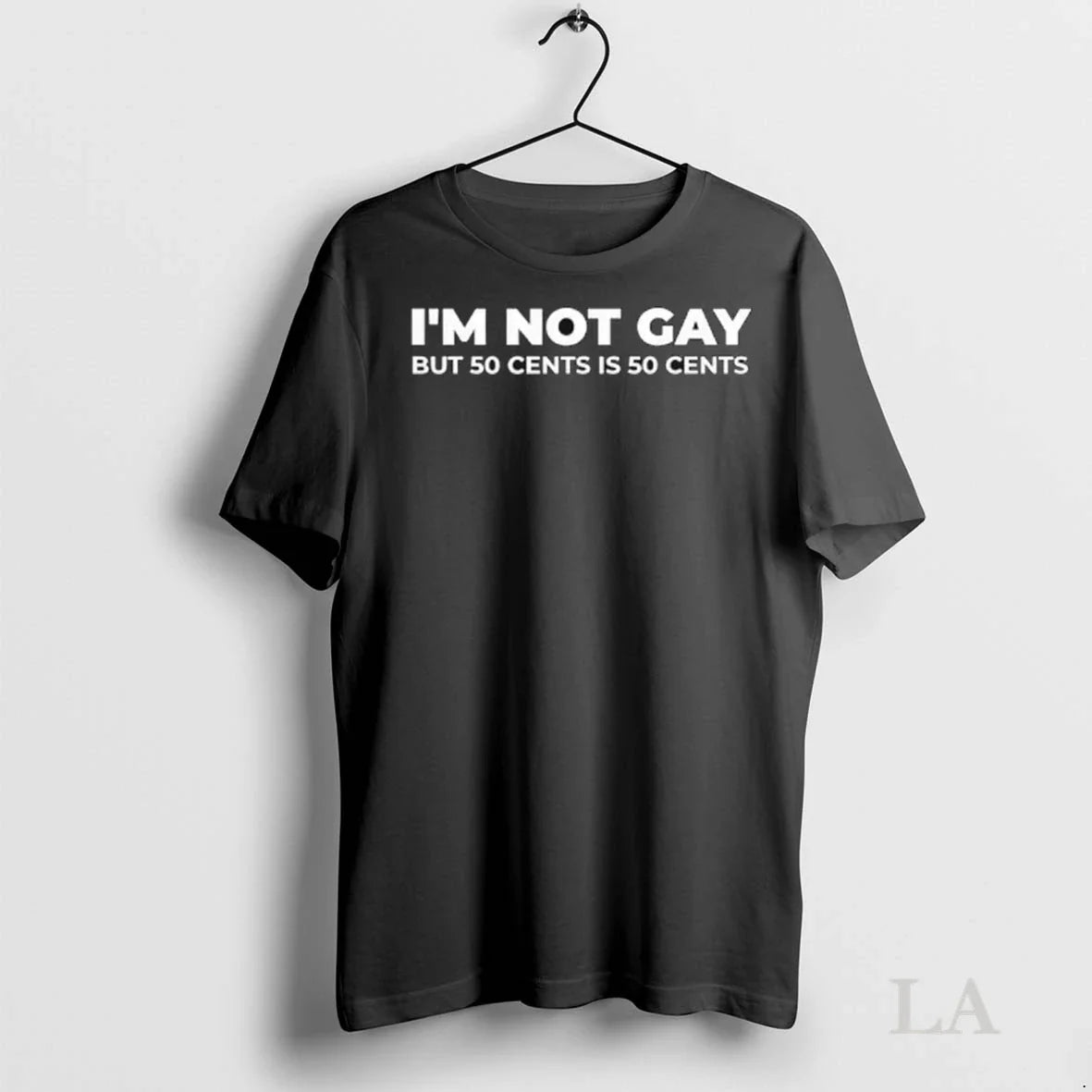 Original Im Not Gay But 50 Cents Is 50 Cents Ladies