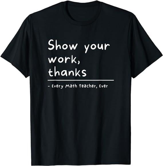 Show Your Work, Thanks Math Teacher T-Shirt Menswear Casual Cotton