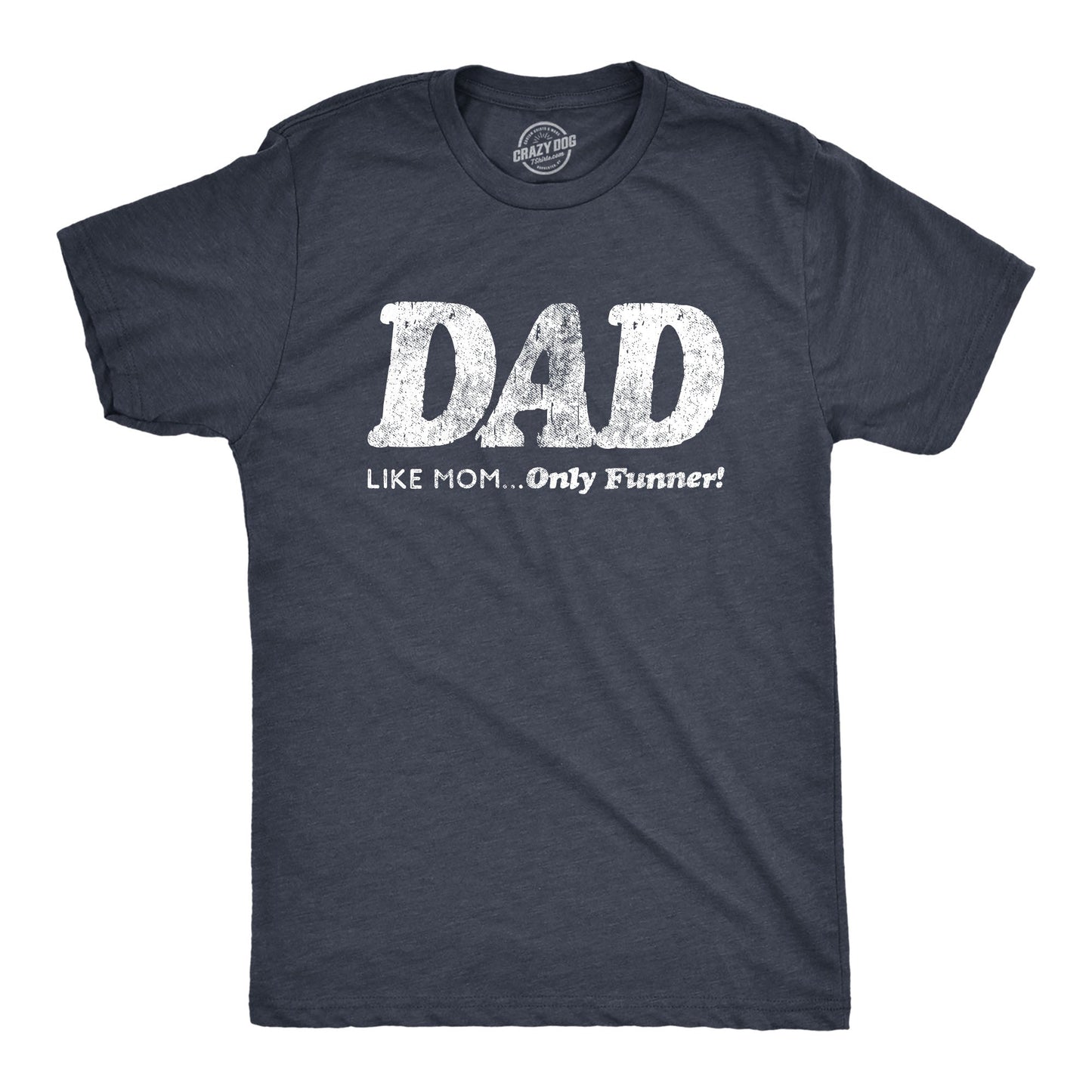 Dad, Like Mom Only Funnier Men's T Shirt