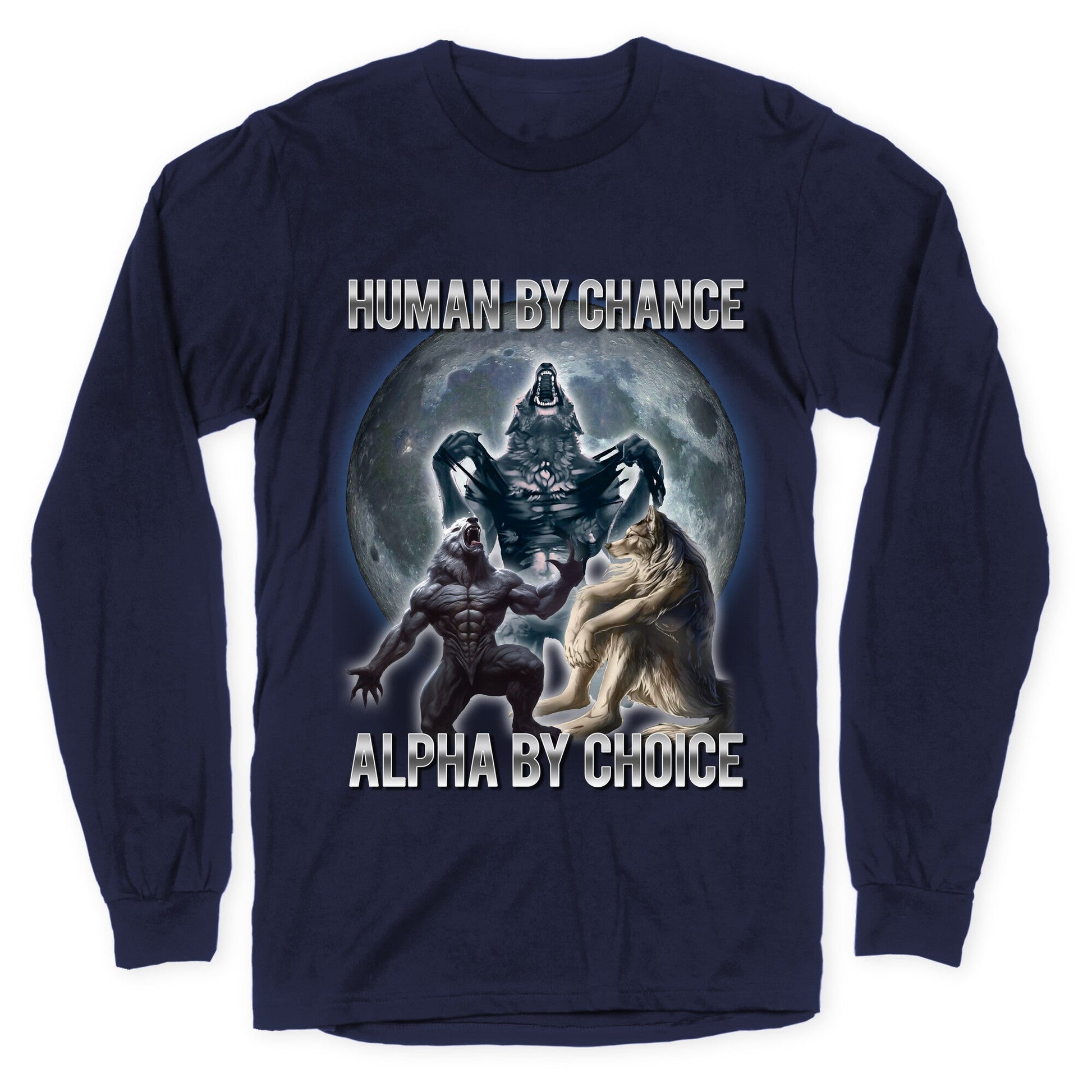 Human by Chance, Alpha by Choice Longsleeve Tee