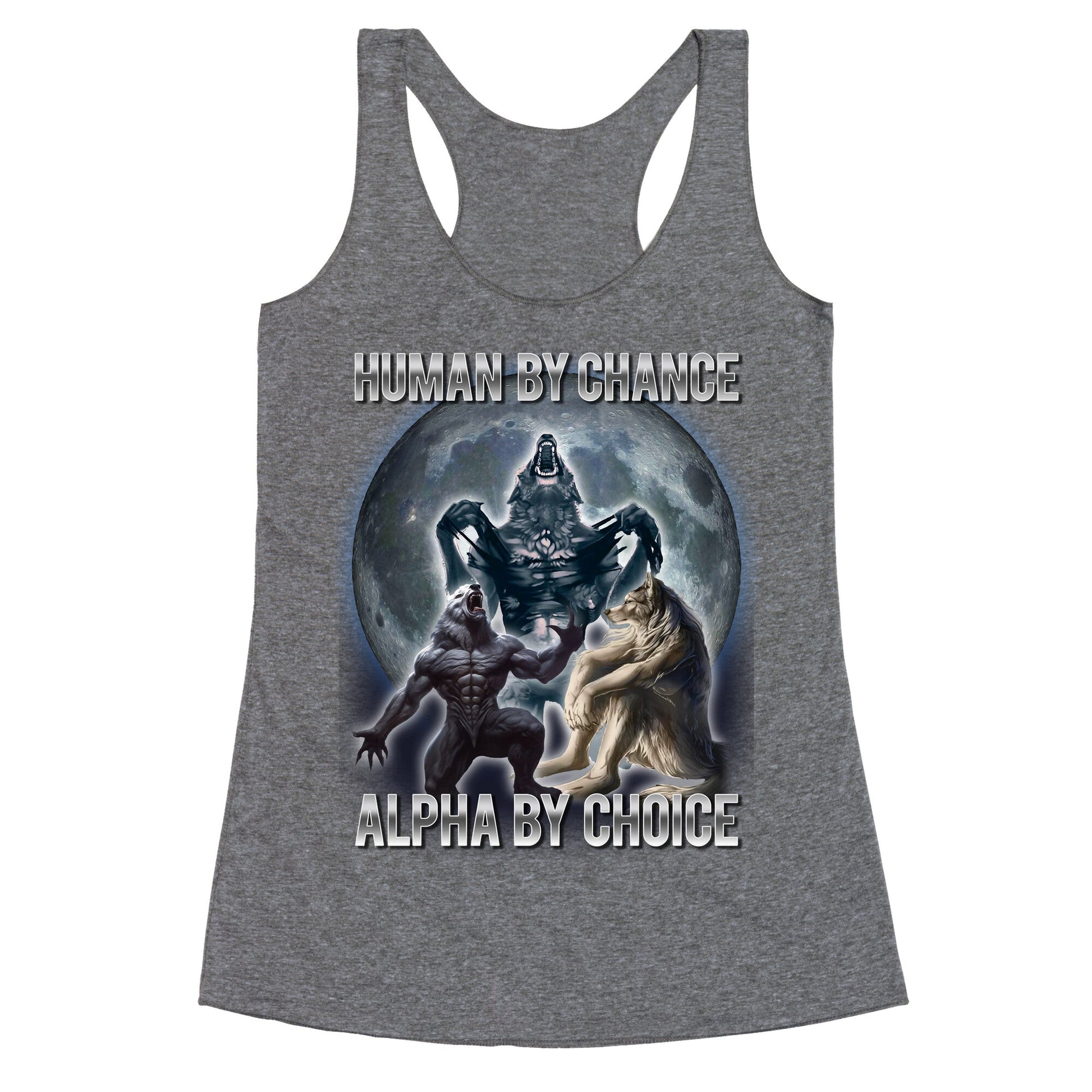 Human by Chance, Alpha by Choice Racerback Tank