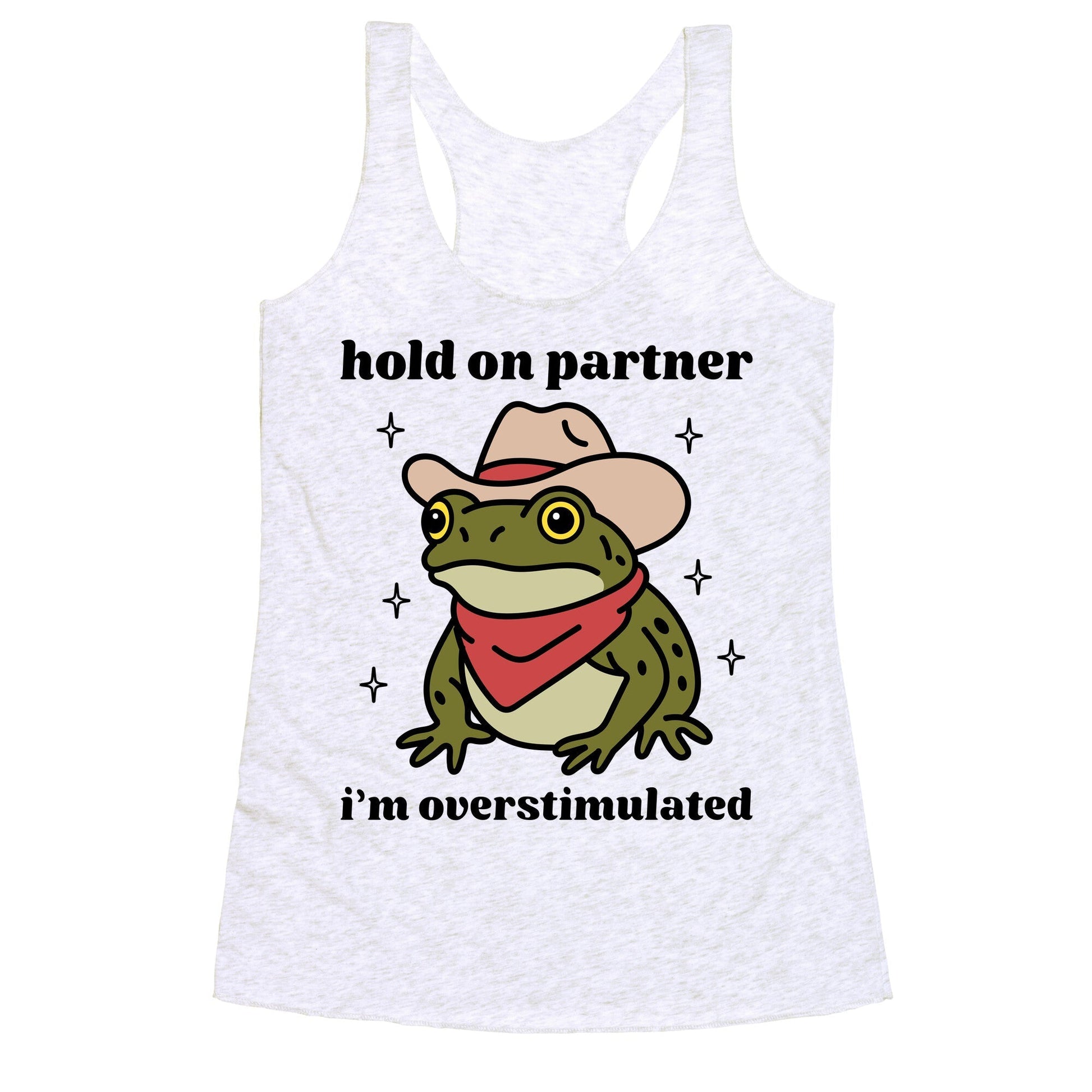 Hold on Partner, Im Overstimulated Racerback Tank