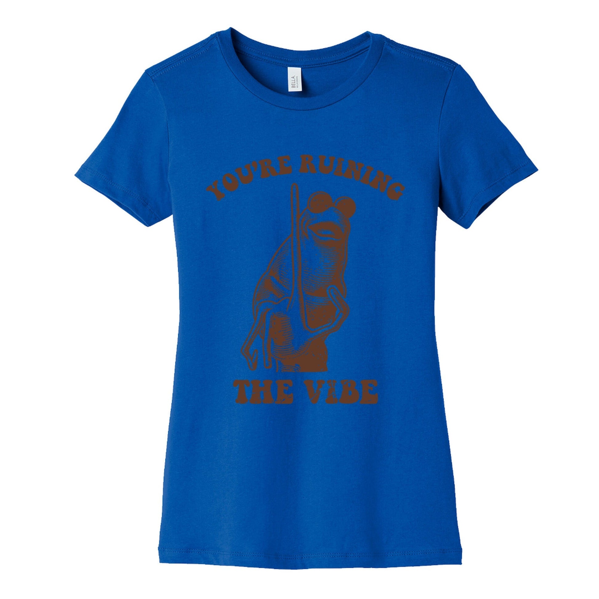 You Are Ruining the Vibe Womens Cotton Tee