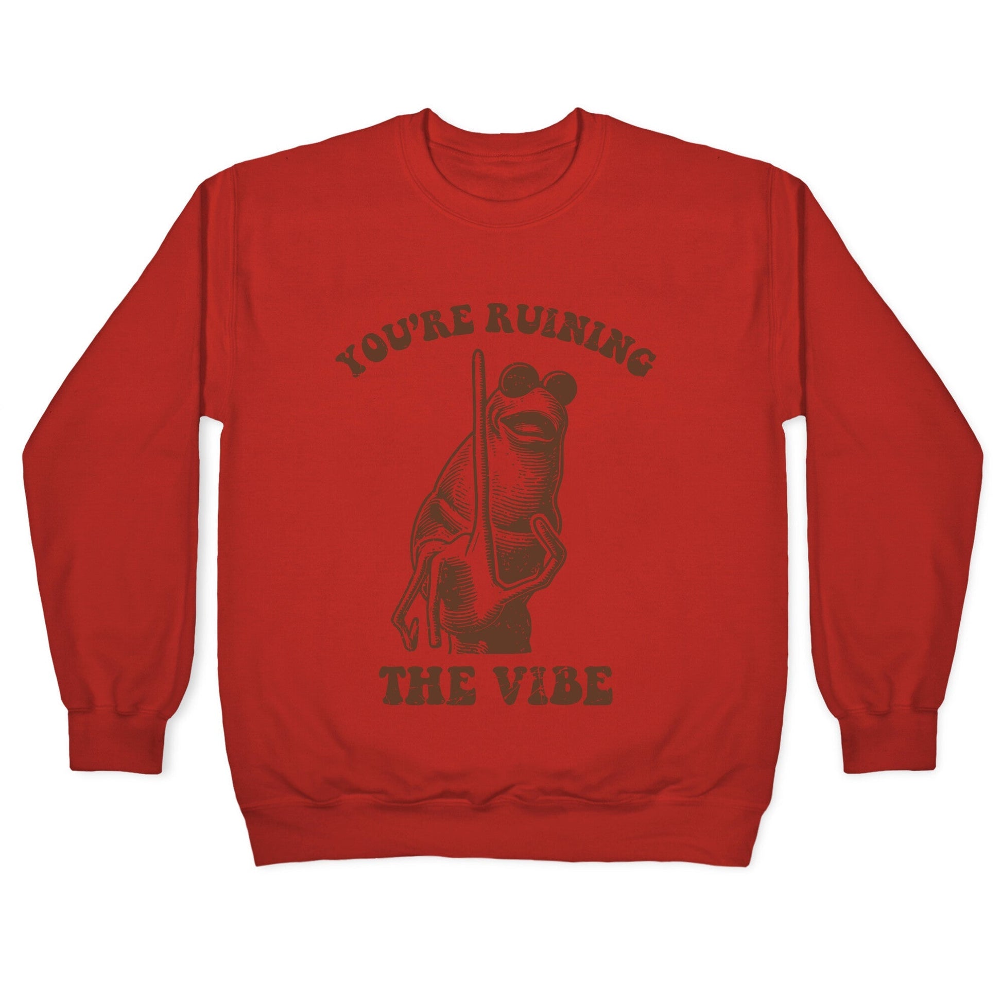 You Are Ruining the Vibe Crewneck Sweatshirt