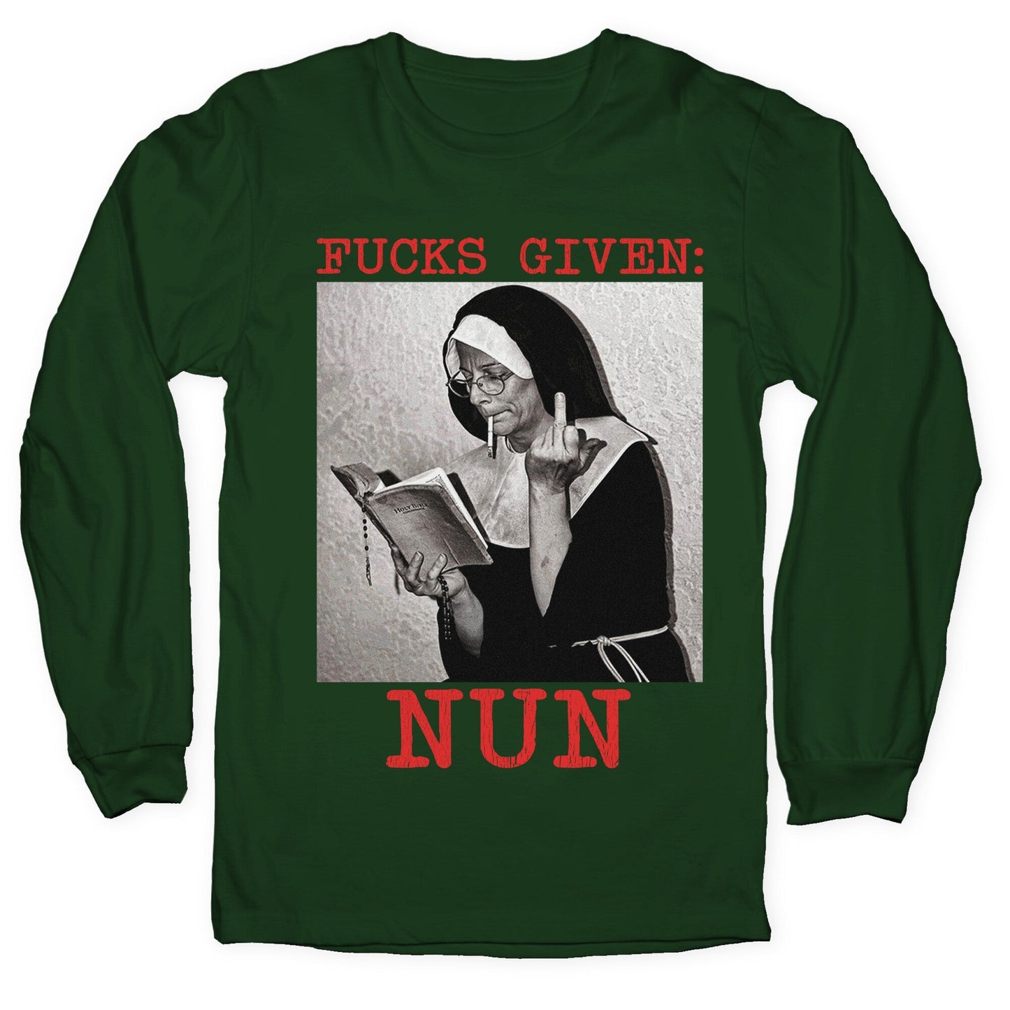 Fucks Given: Nun Longsleeve Tee
