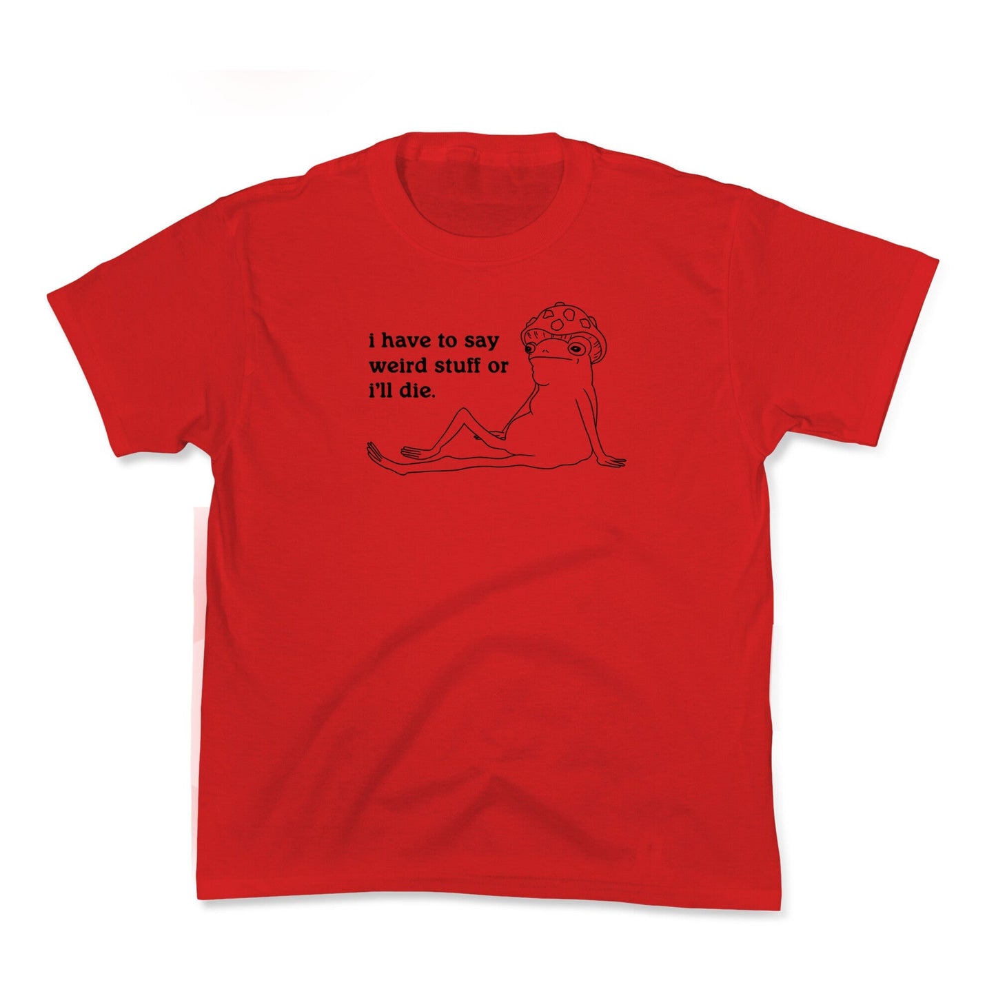 I Have To Say Weird Stuff Kids Tee