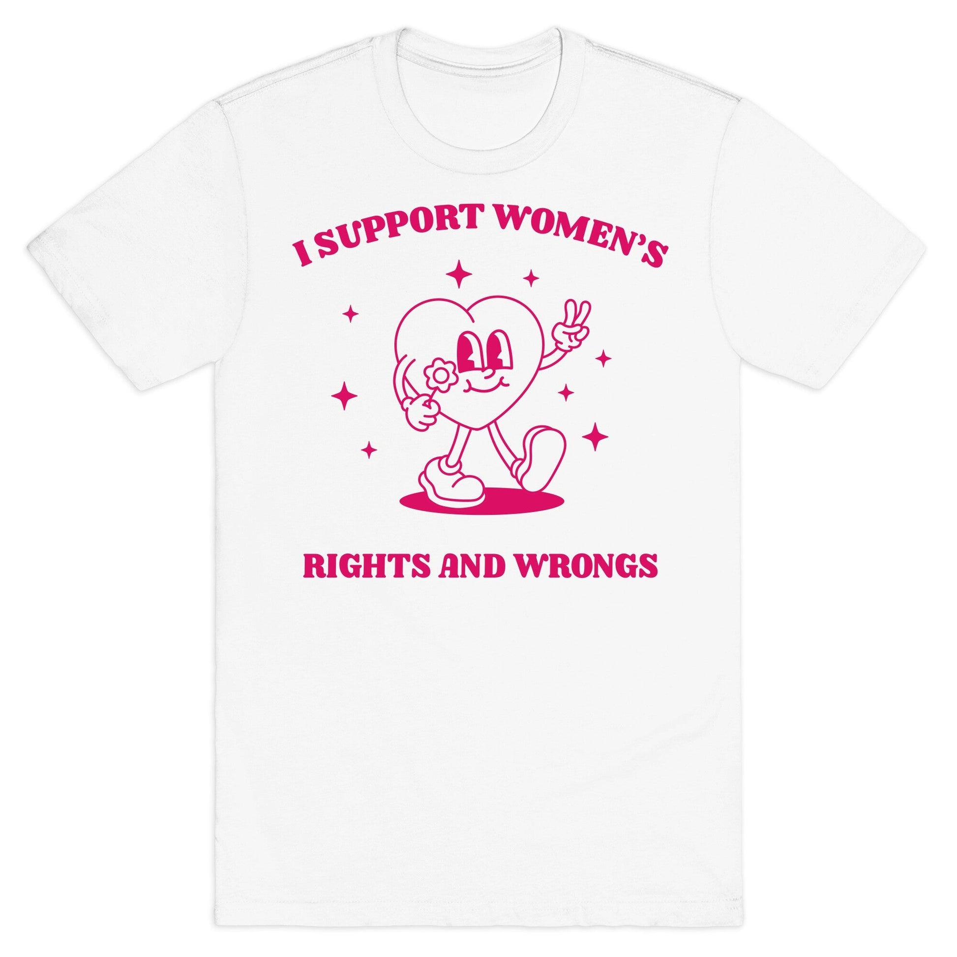 I Support Womens Rights And Wrongs T-Shirt