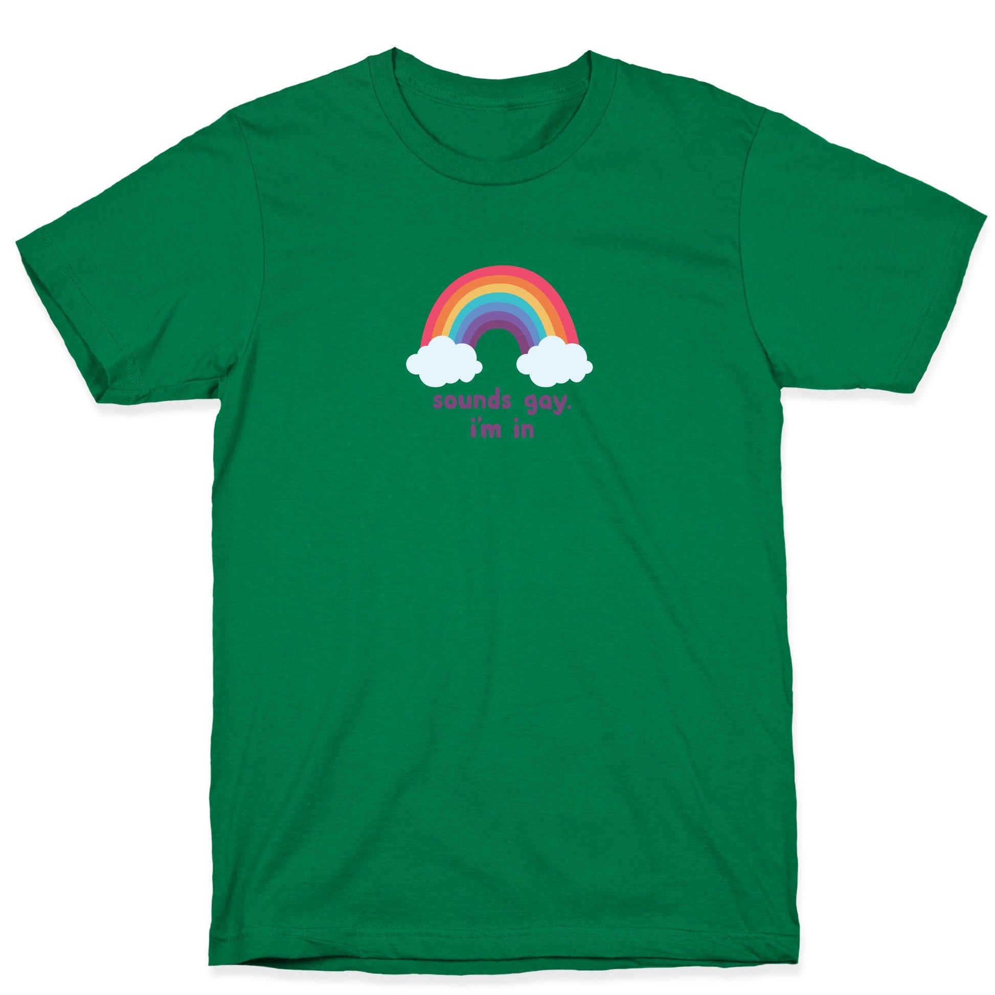 Sounds Gay, Im In T-Shirt