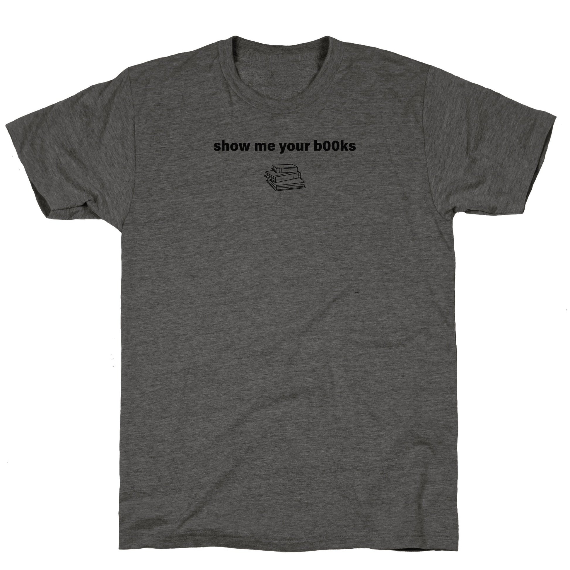 Show Me Your Books Unisex Triblend Tee