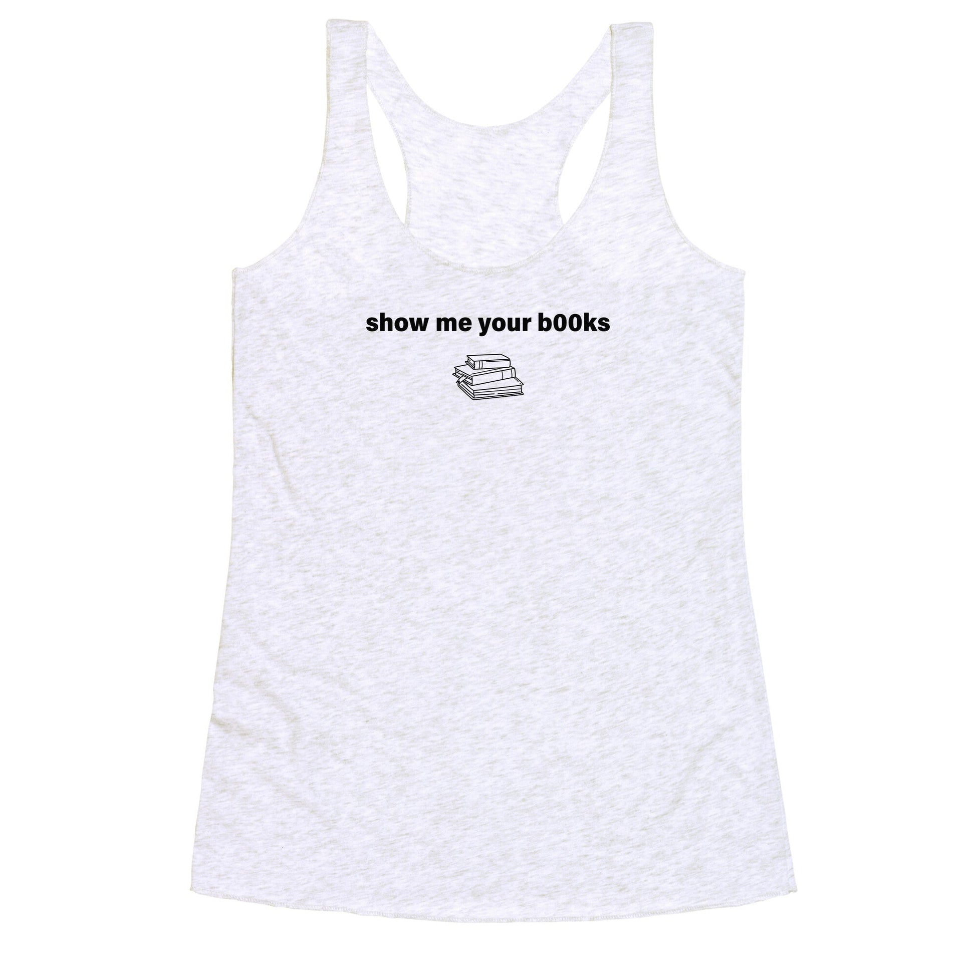 Show Me Your Books Racerback Tank