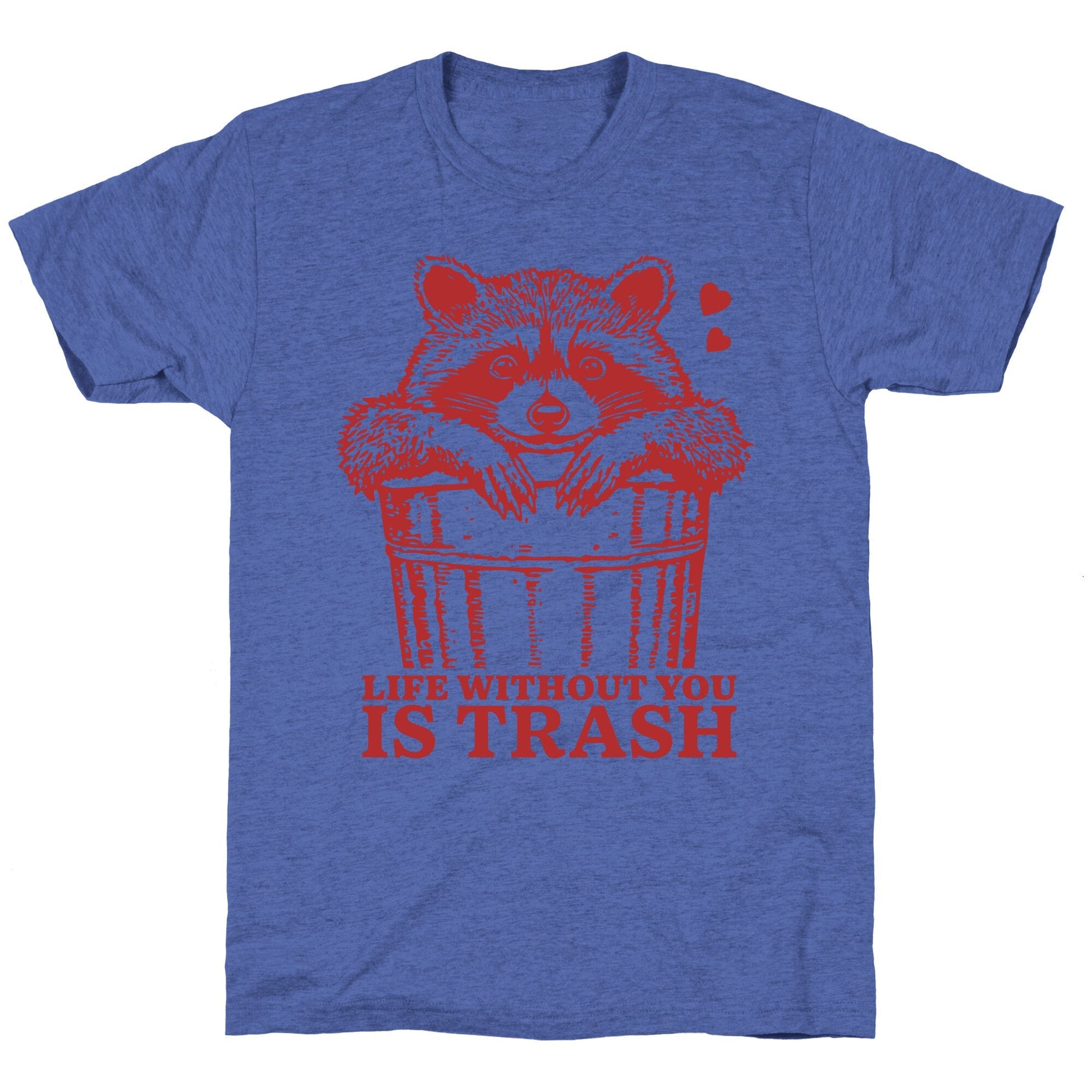 Life Without You Is Trash Unisex Triblend Tee