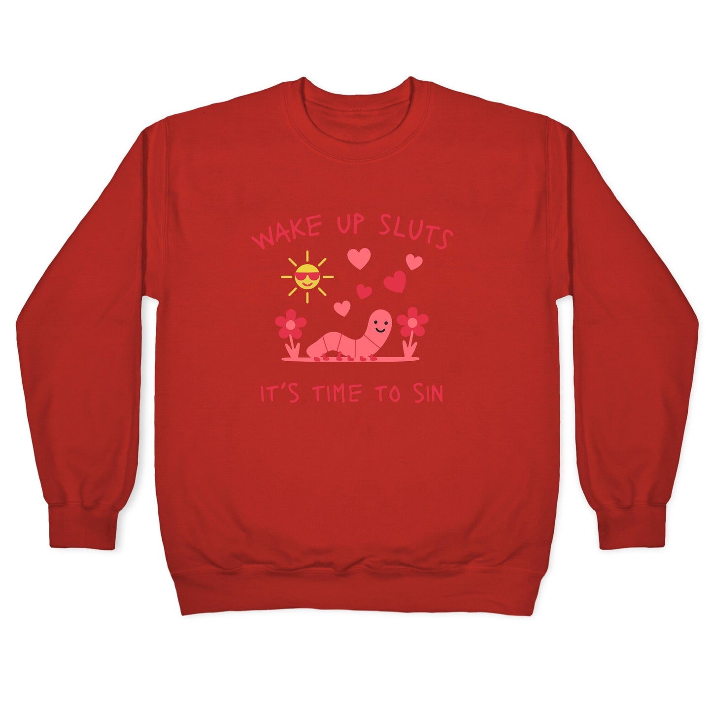 Wake Up Sluts Valentines Edition Crewneck Sweatshirt