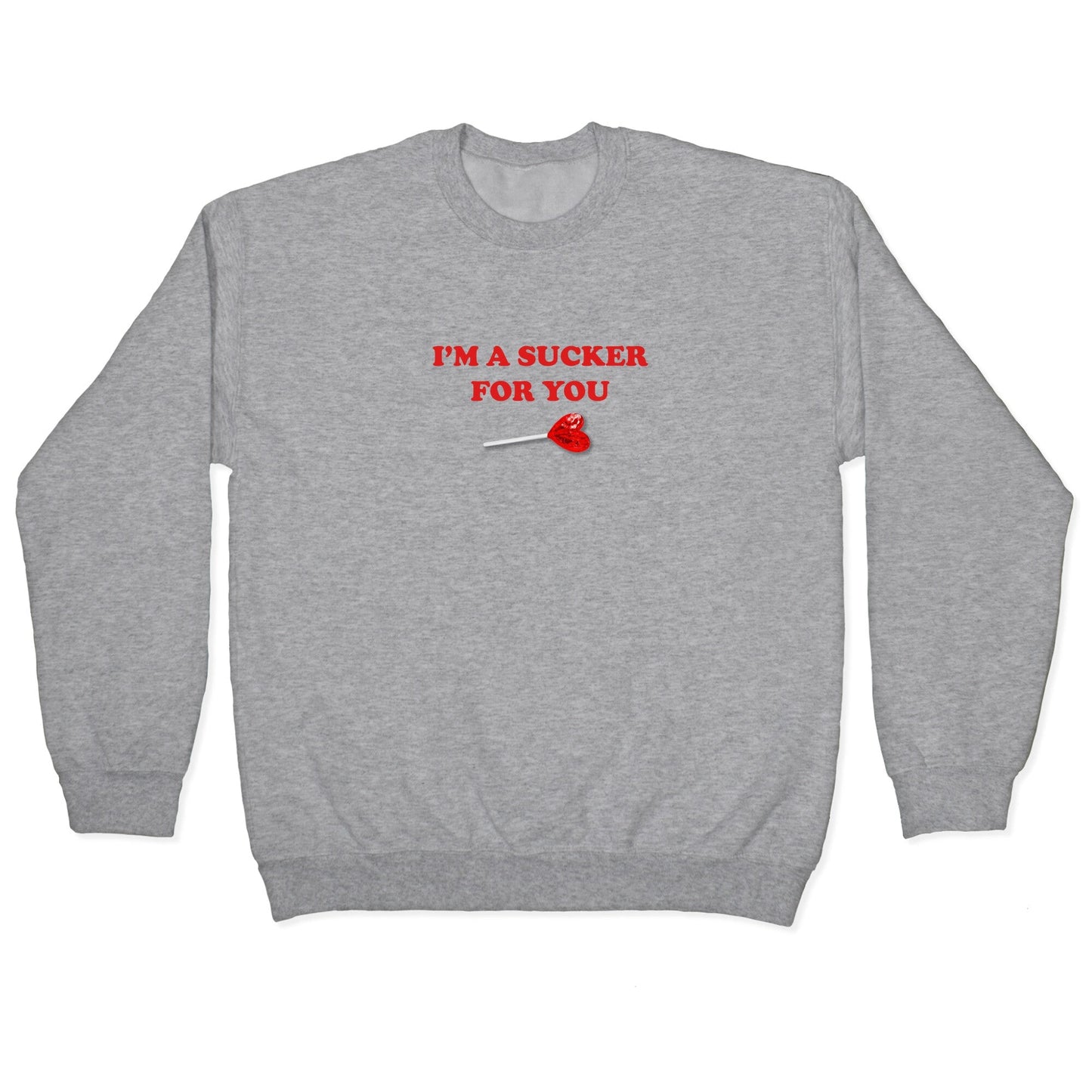 Im A Sucker For You Crewneck Sweatshirt