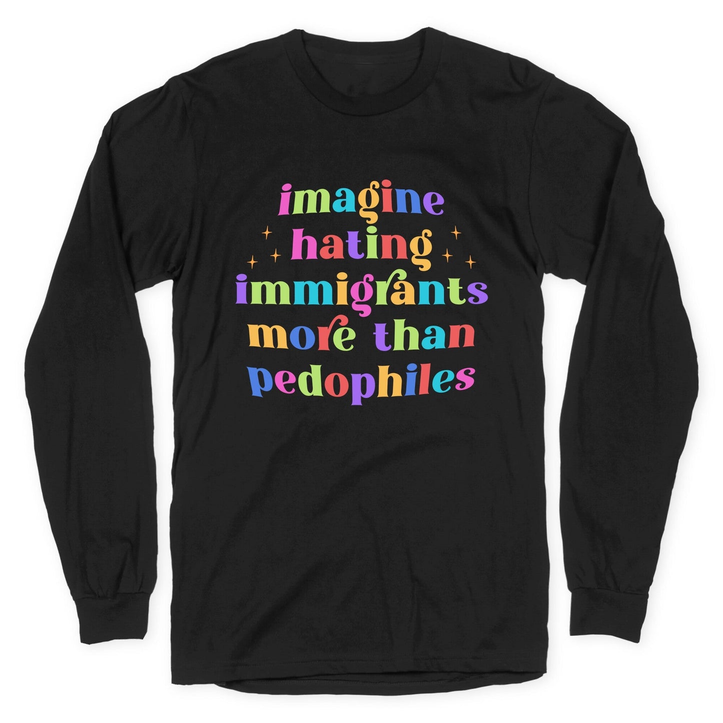 Imagine Hating Immigrants Longsleeve Tee