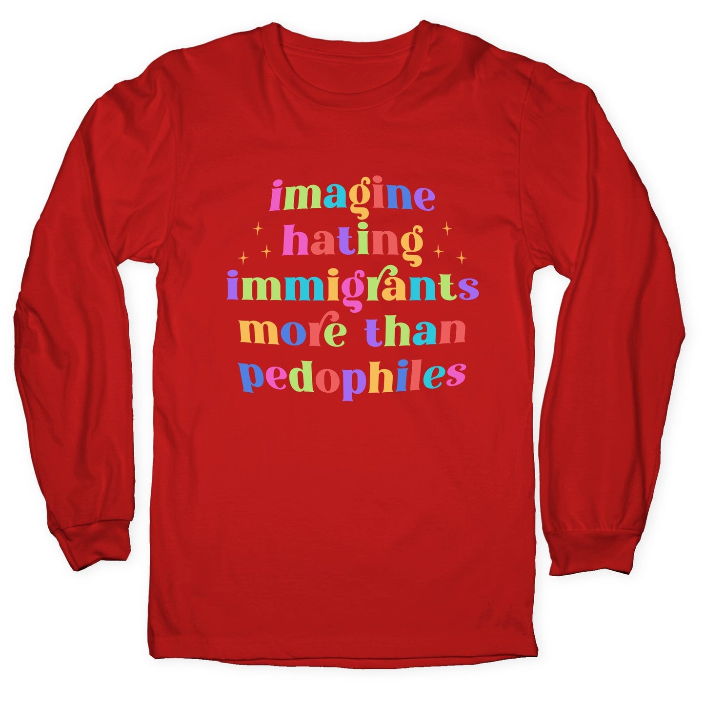 Imagine Hating Immigrants Longsleeve Tee