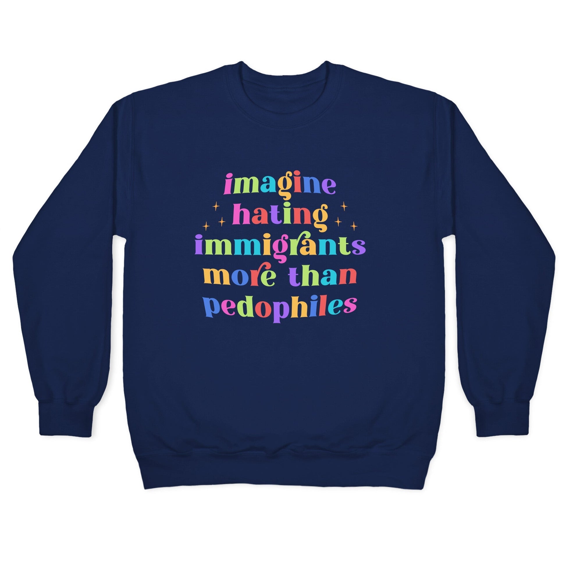 Imagine Hating Immigrants Crewneck Sweatshirt