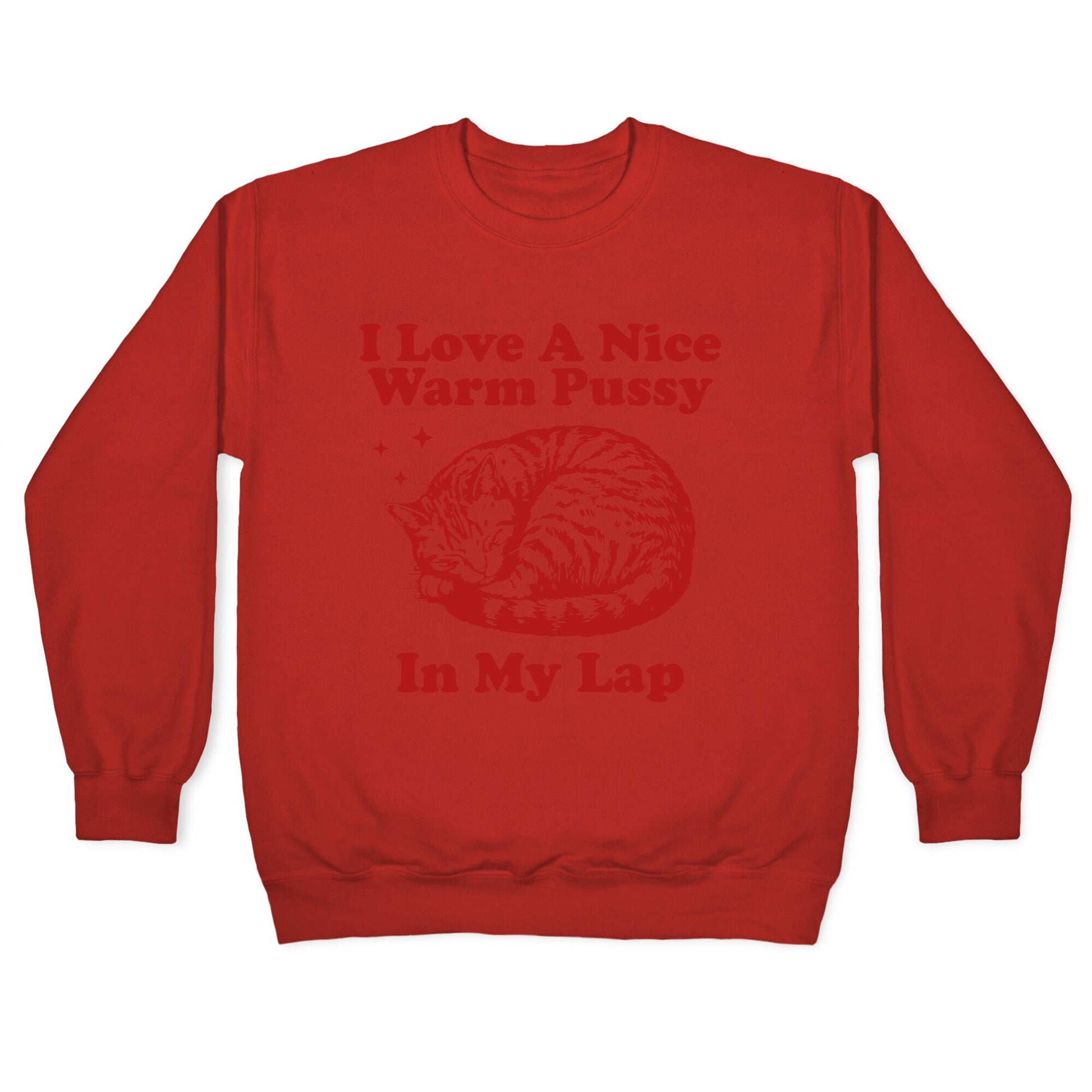 I Love A Nice Warm Pussy In My Lap Crewneck Sweatshirt