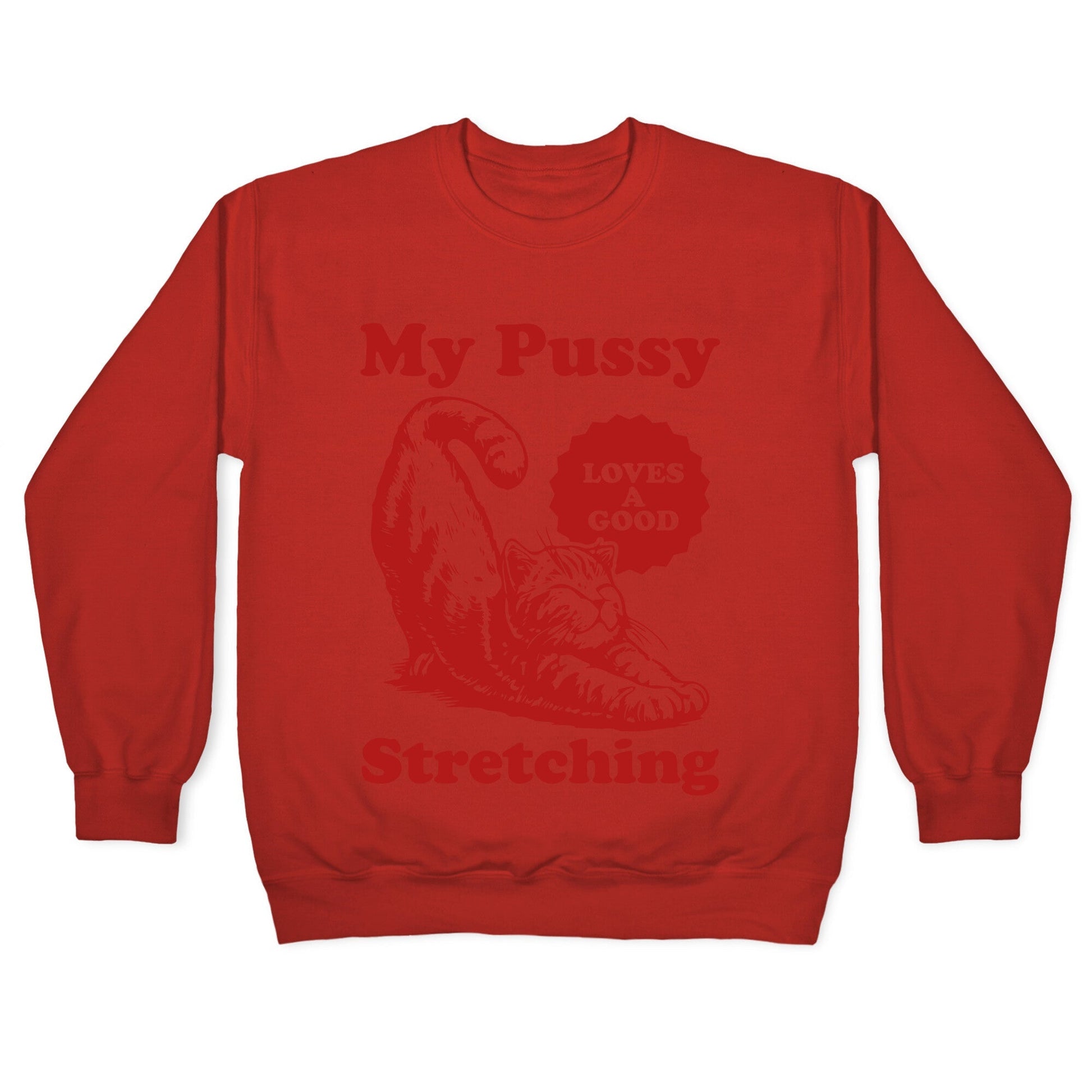 My Pussy Loves A Good Stretching Crewneck Sweatshirt