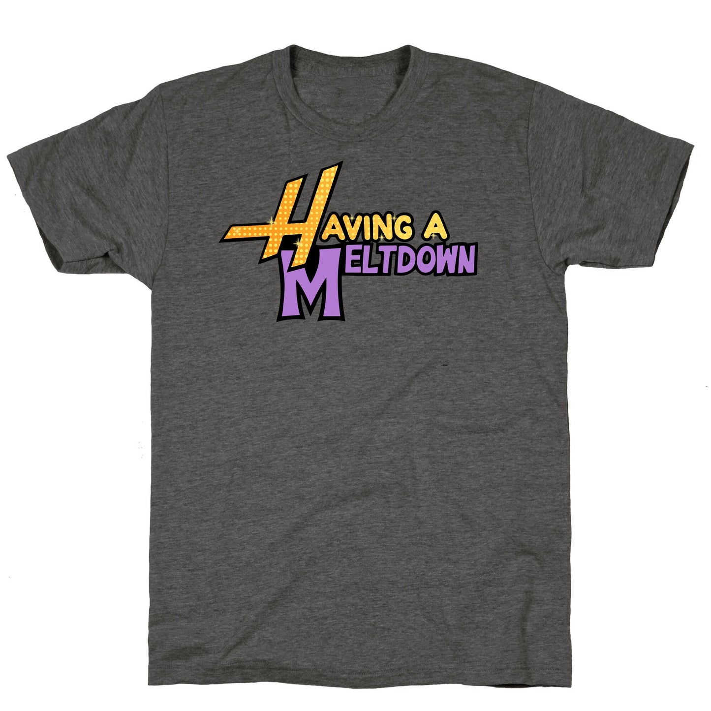 Having A Meltdown Unisex Triblend Tee