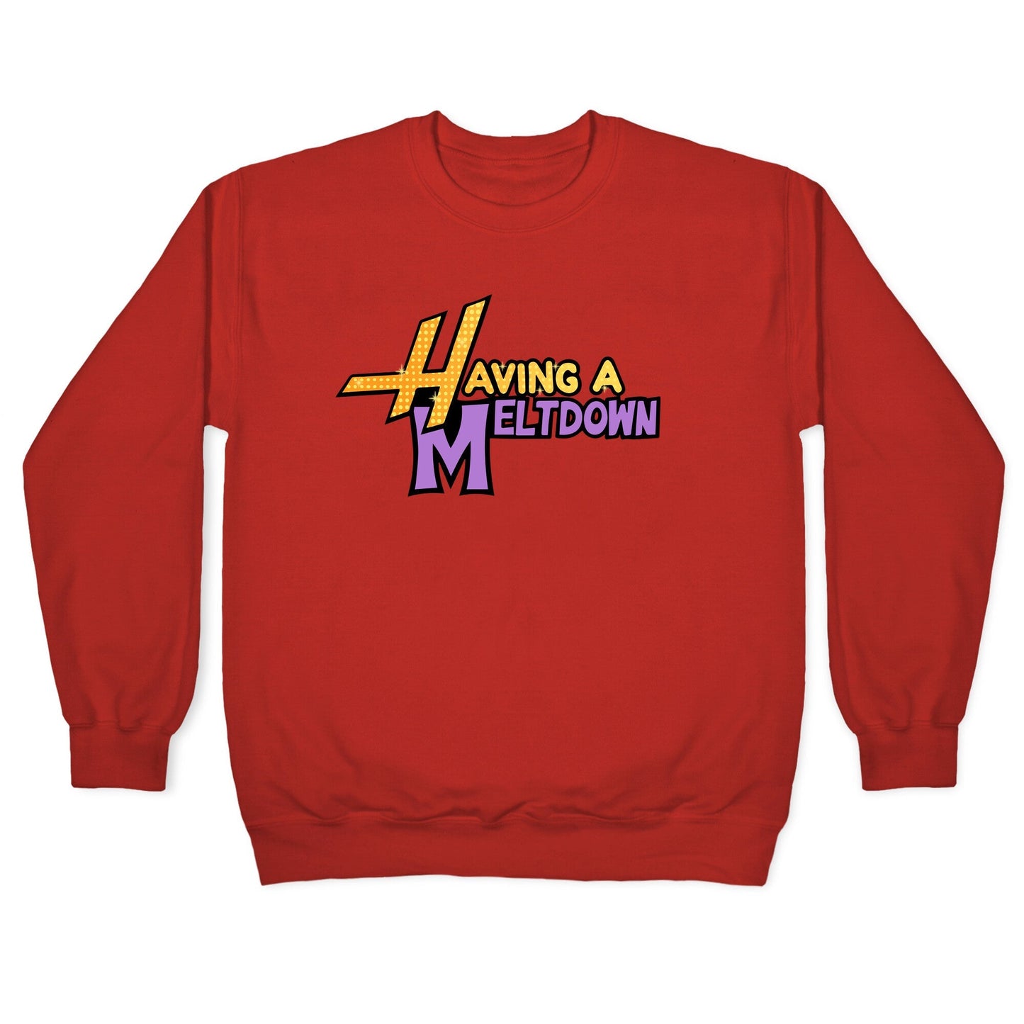 Having A Meltdown Crewneck Sweatshirt