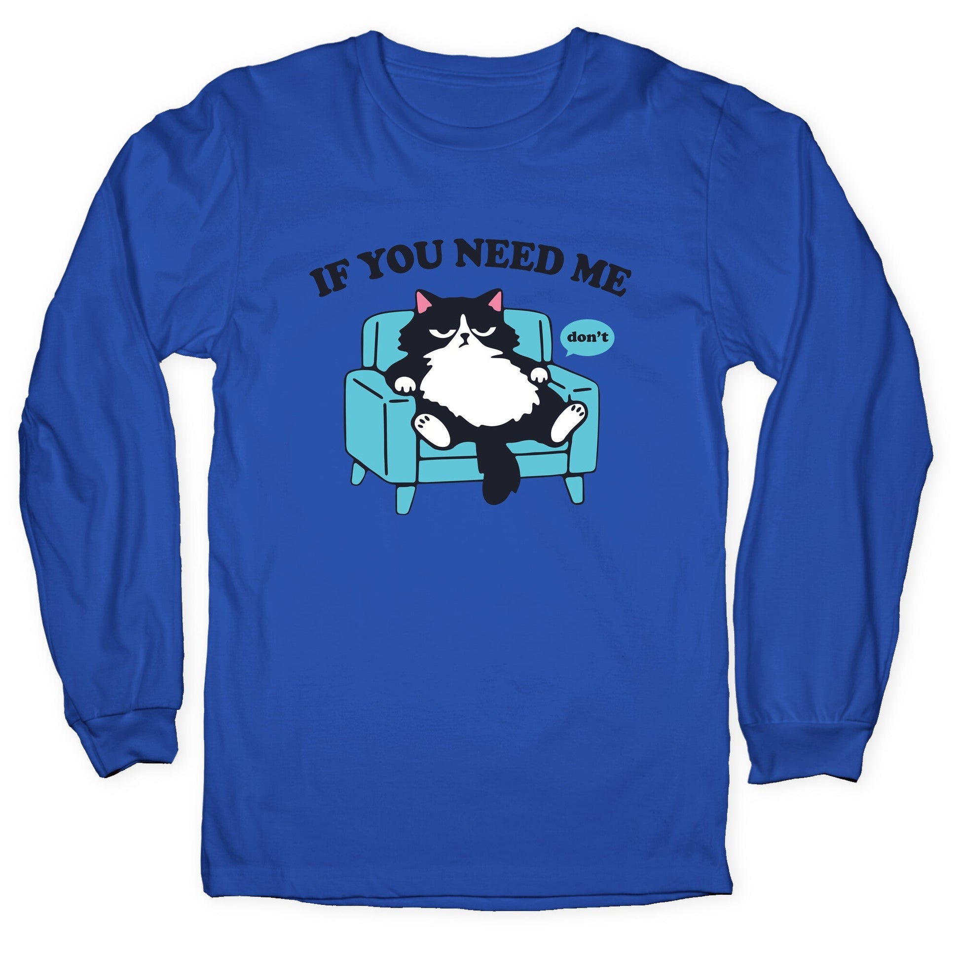 If You Need Me Dont Longsleeve Tee