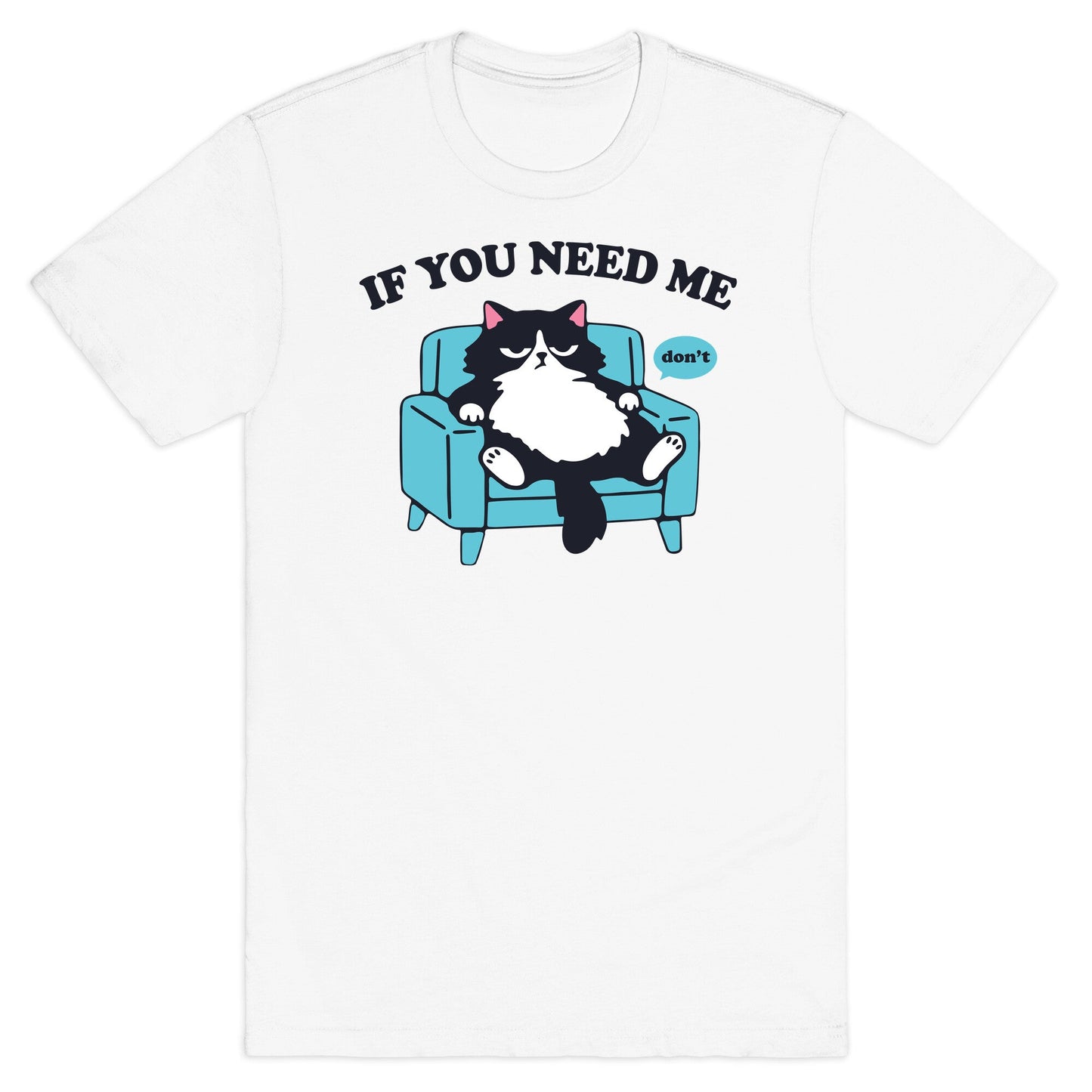 If You Need Me Dont T-Shirt