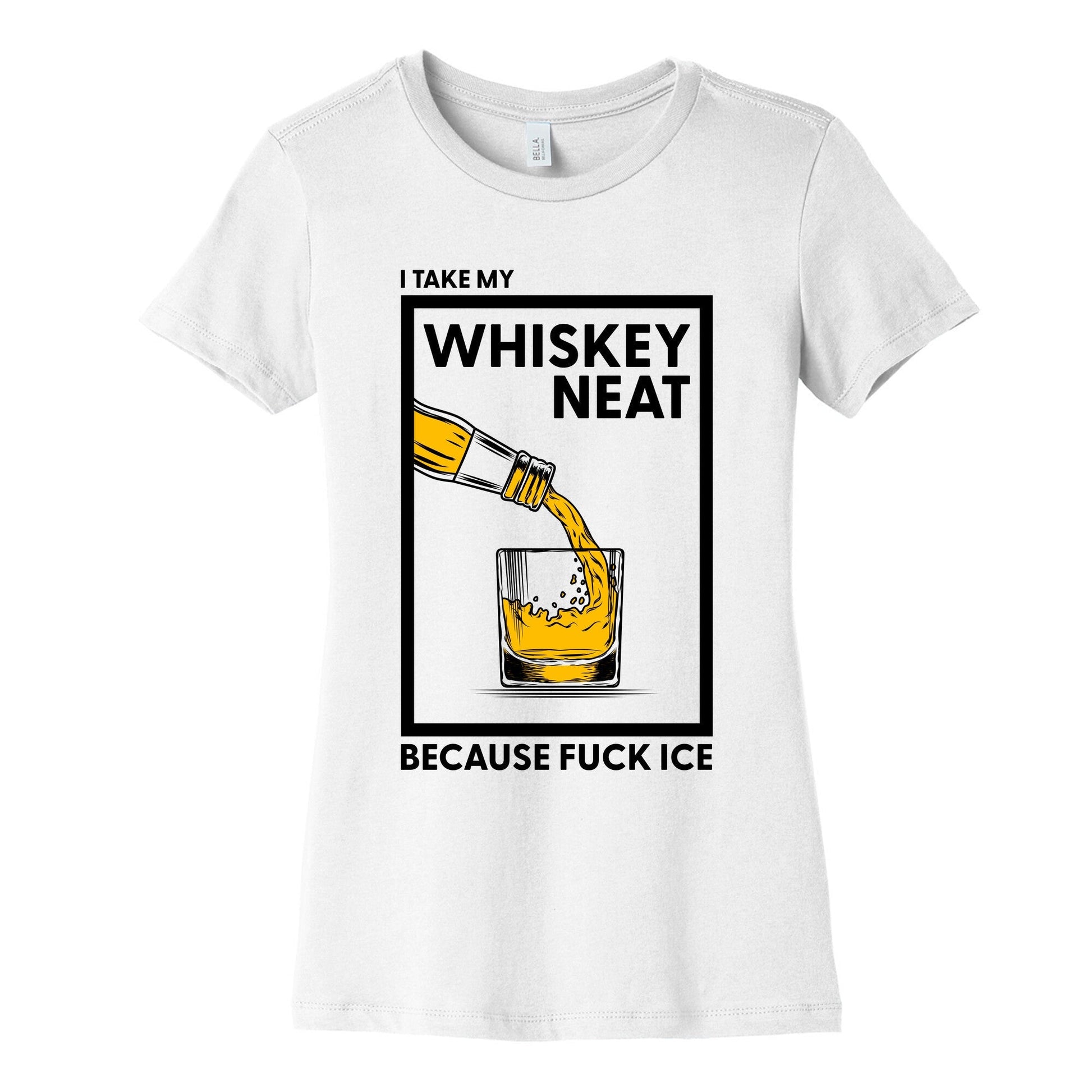 I Take My Whiskey Neat Because Fuck ICE Womens Cotton Tee