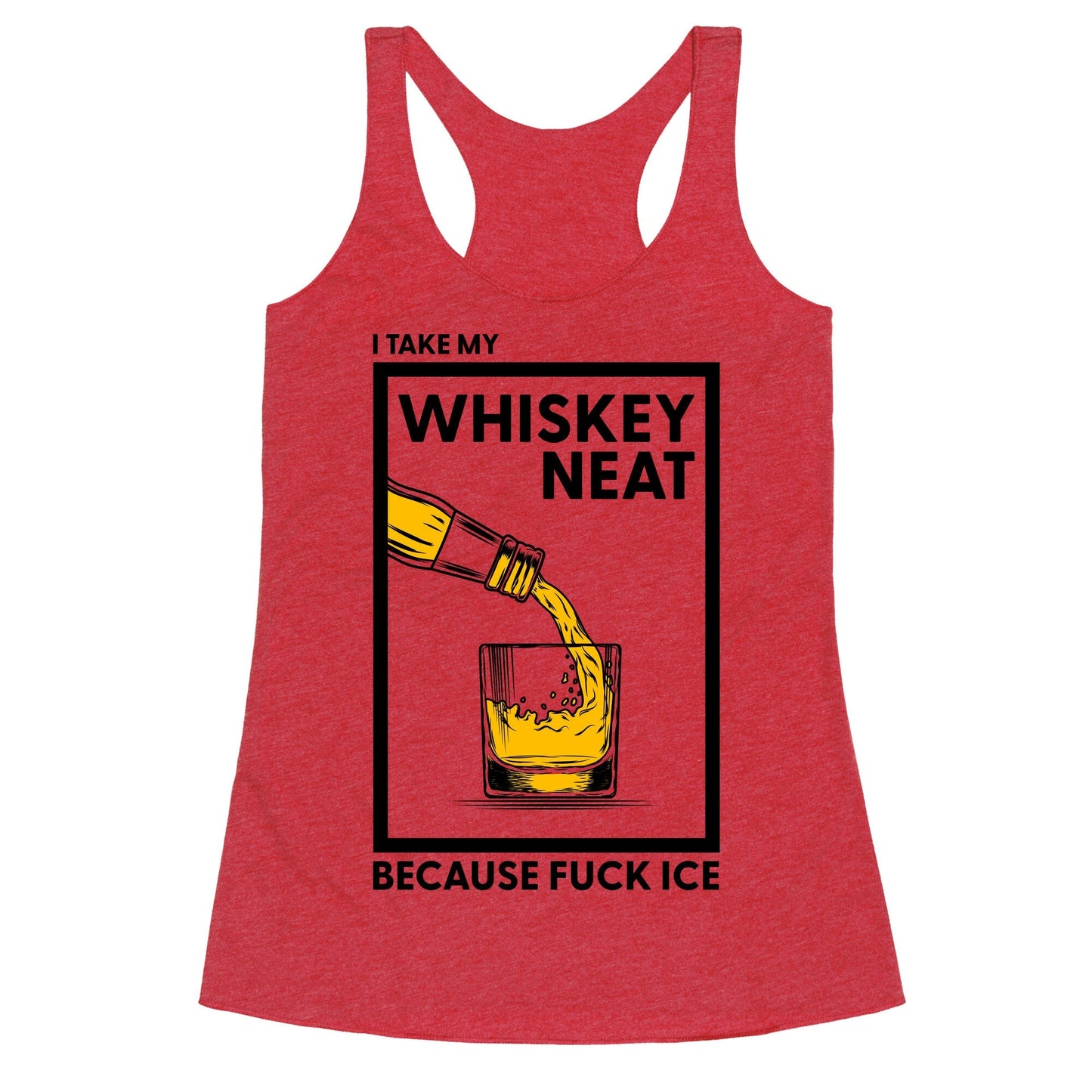 I Take My Whiskey Neat Because Fuck ICE Racerback Tank