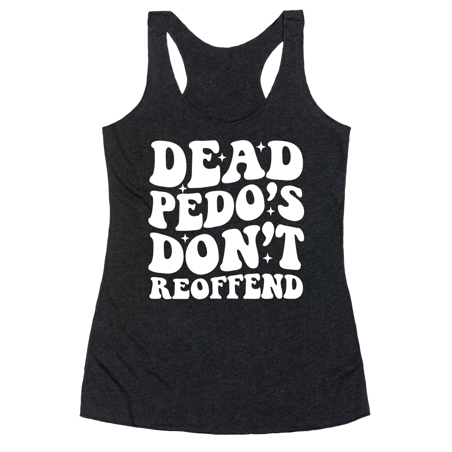 Dead Pedos Dont Reoffend Racerback Tank