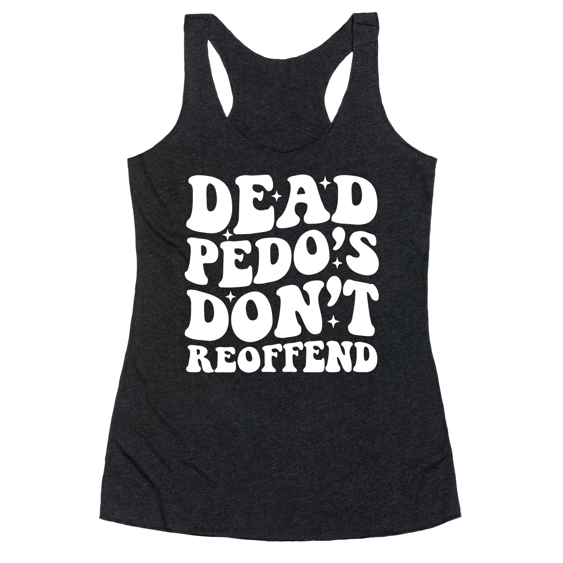 Dead Pedos Dont Reoffend Racerback Tank