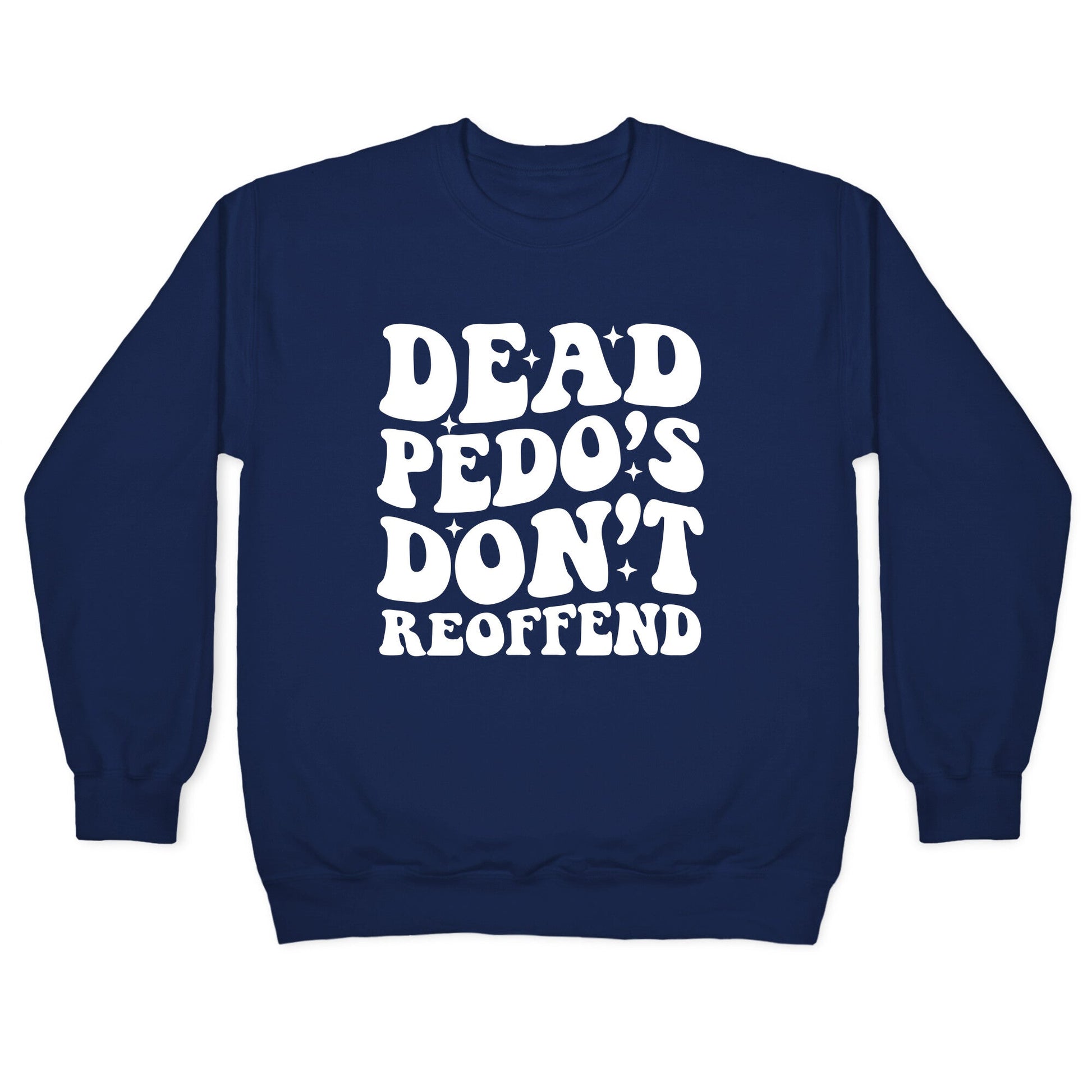 Dead Pedos Dont Reoffend Crewneck Sweatshirt