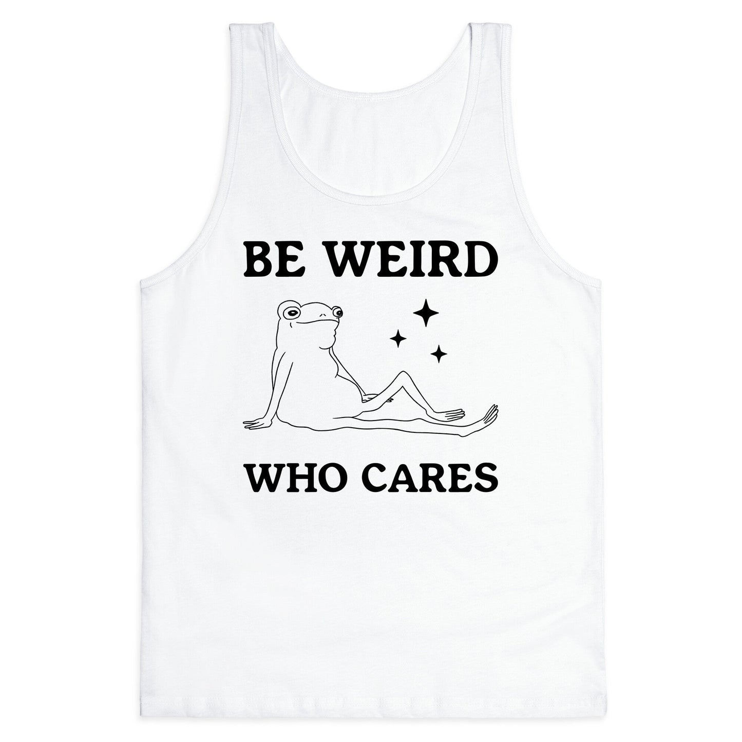 Be Weird Who Cares Tank Top