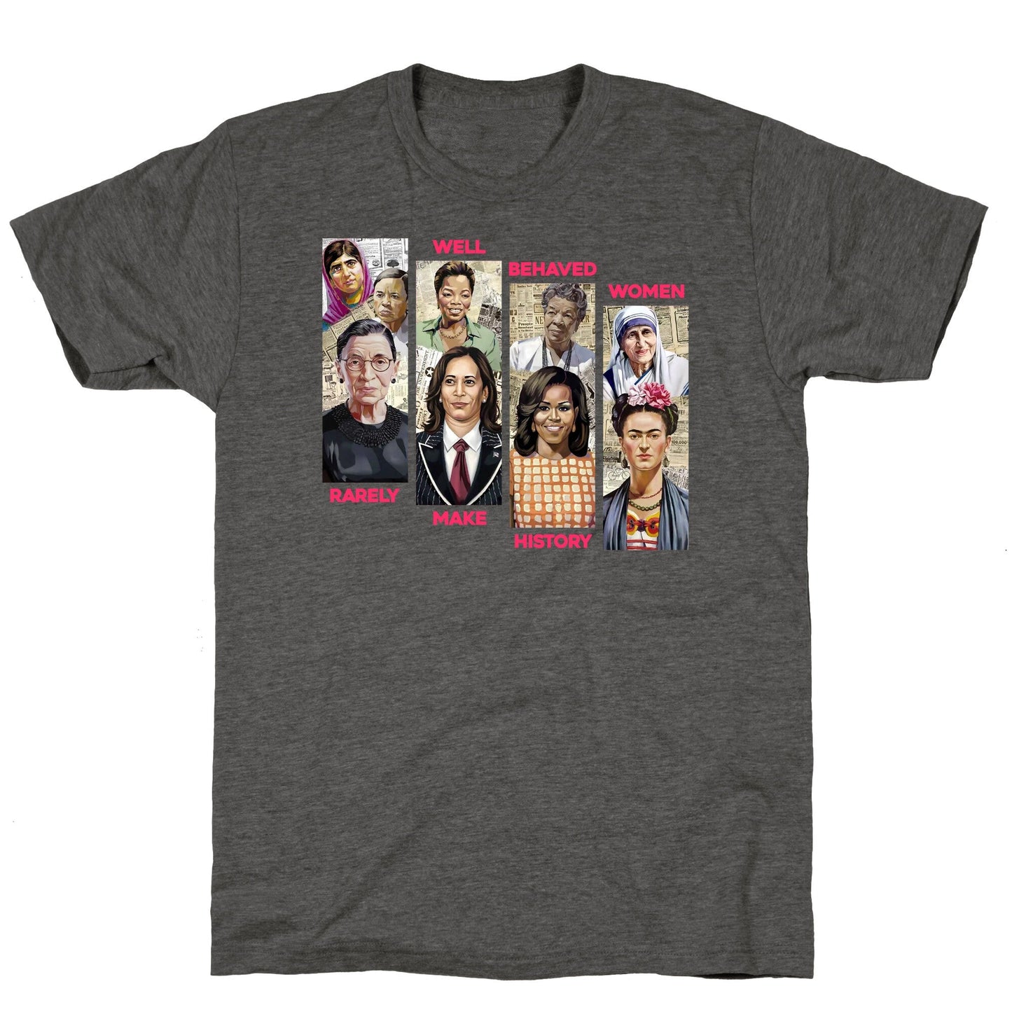 Well Behaved Women Rarely Make History Unisex Triblend Tee