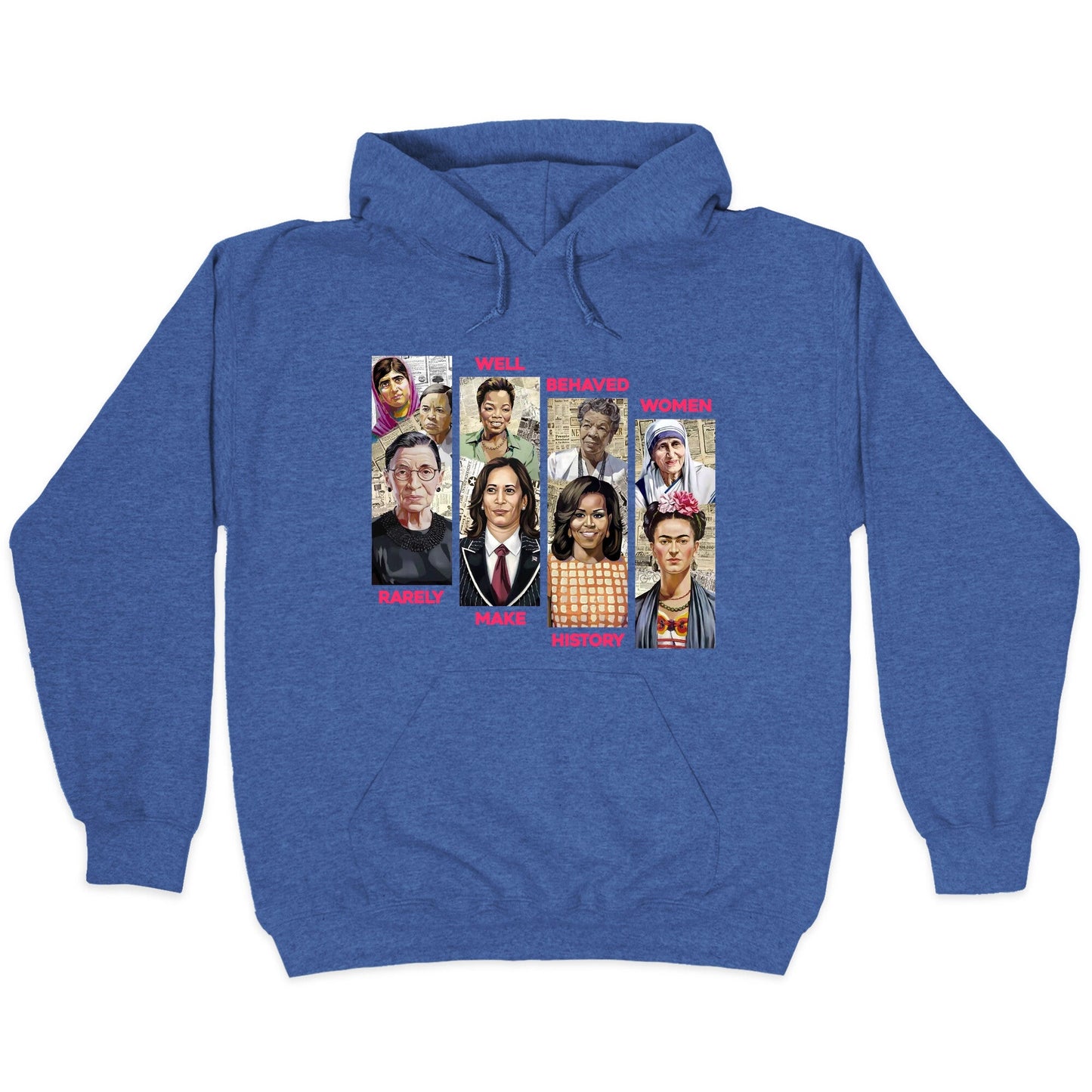 Well Behaved Women Rarely Make History Hoodie