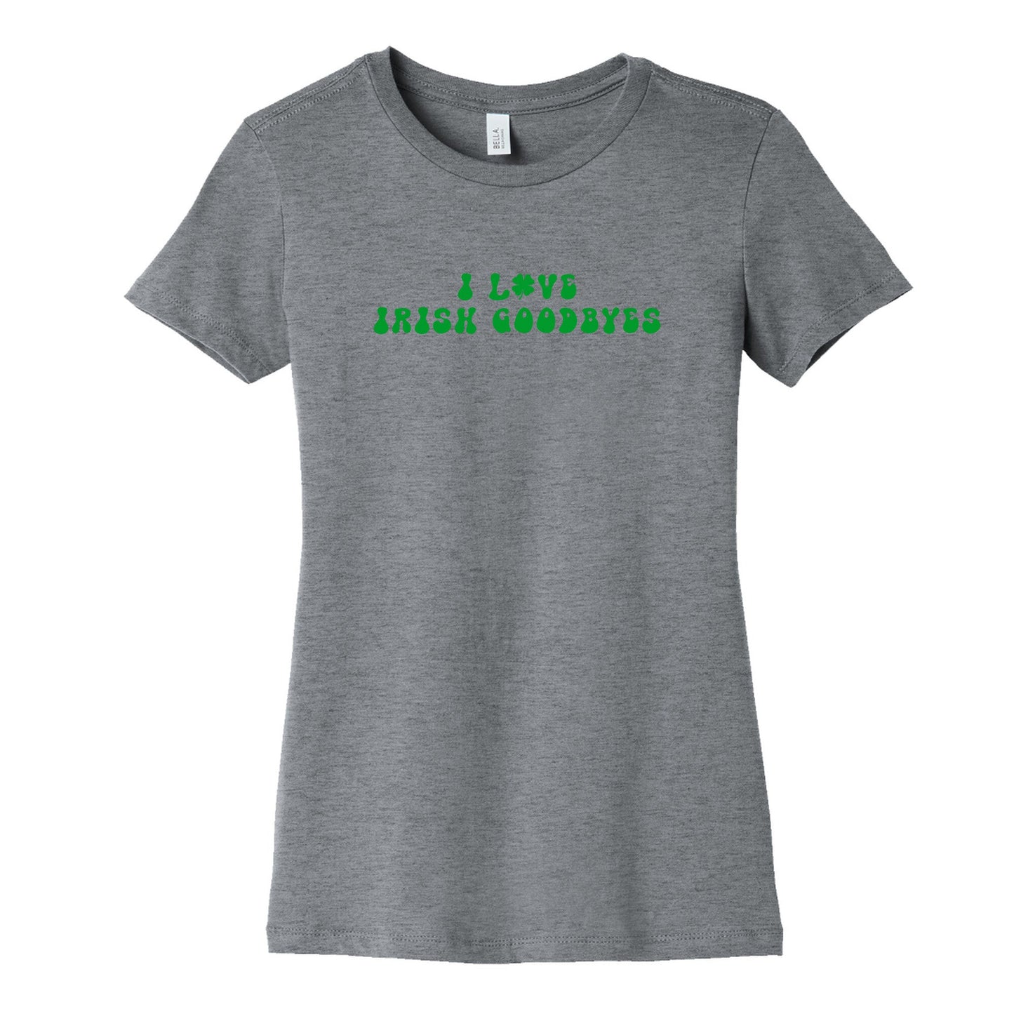 I Love Irish Goodbyes Womens Cotton Tee